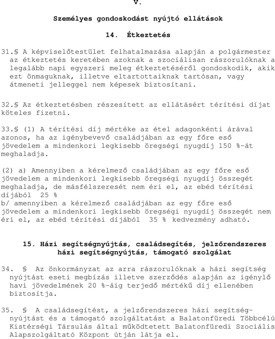 illetve eltartottaiknak tartósan, vagy átmeneti jelleggel nem képesek biztosítani. 32. Az étkeztetésben részesített az ellátásért térítési díjat köteles fizetni. 33.
