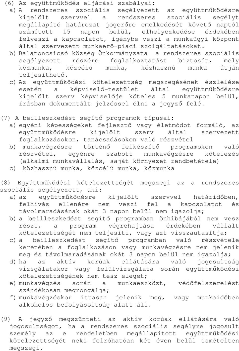b) Balatoncsicsó község Önkormányzata a rendszeres szociális segélyezett részére foglalkoztatást biztosít, mely közmunka, közcélú munka, közhasznú munka útján teljesíthet.