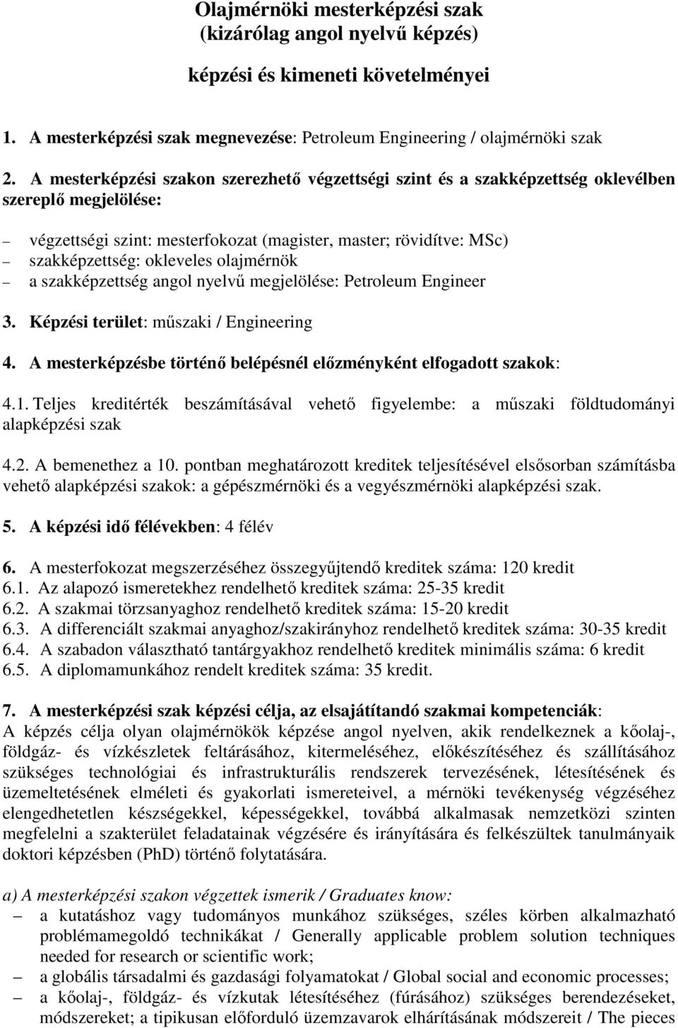 olajmérnök a szakképzettség angol nyelvű megjelölése: Petroleum Engineer 3. Képzési terület: műszaki / Engineering 4. A mesterképzésbe történő belépésnél előzményként elfogadott szakok: 4.1.