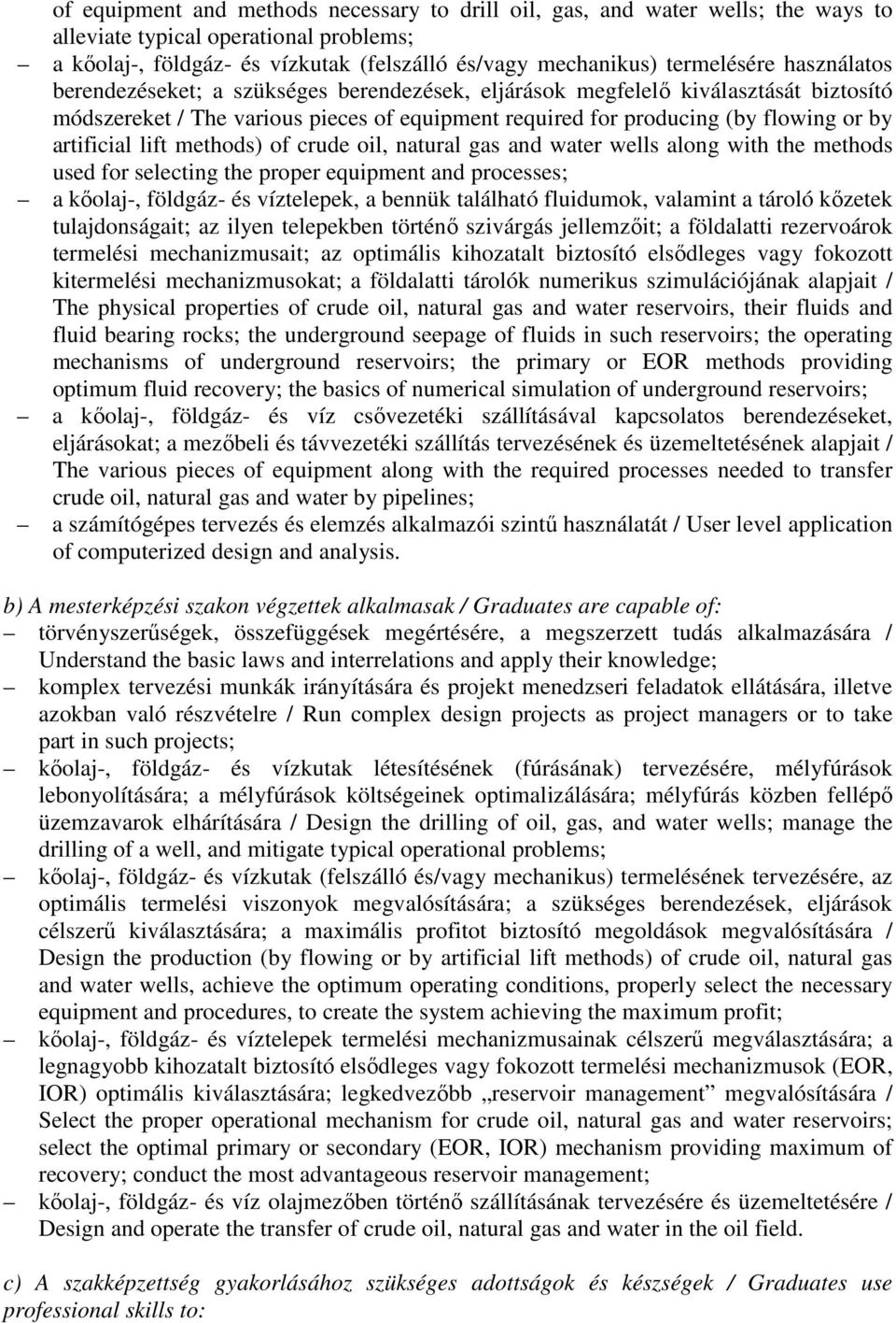 lift methods) of crude oil, natural gas and water wells along with the methods used for selecting the proper equipment and processes; a kőolaj-, földgáz- és víztelepek, a bennük található fluidumok,