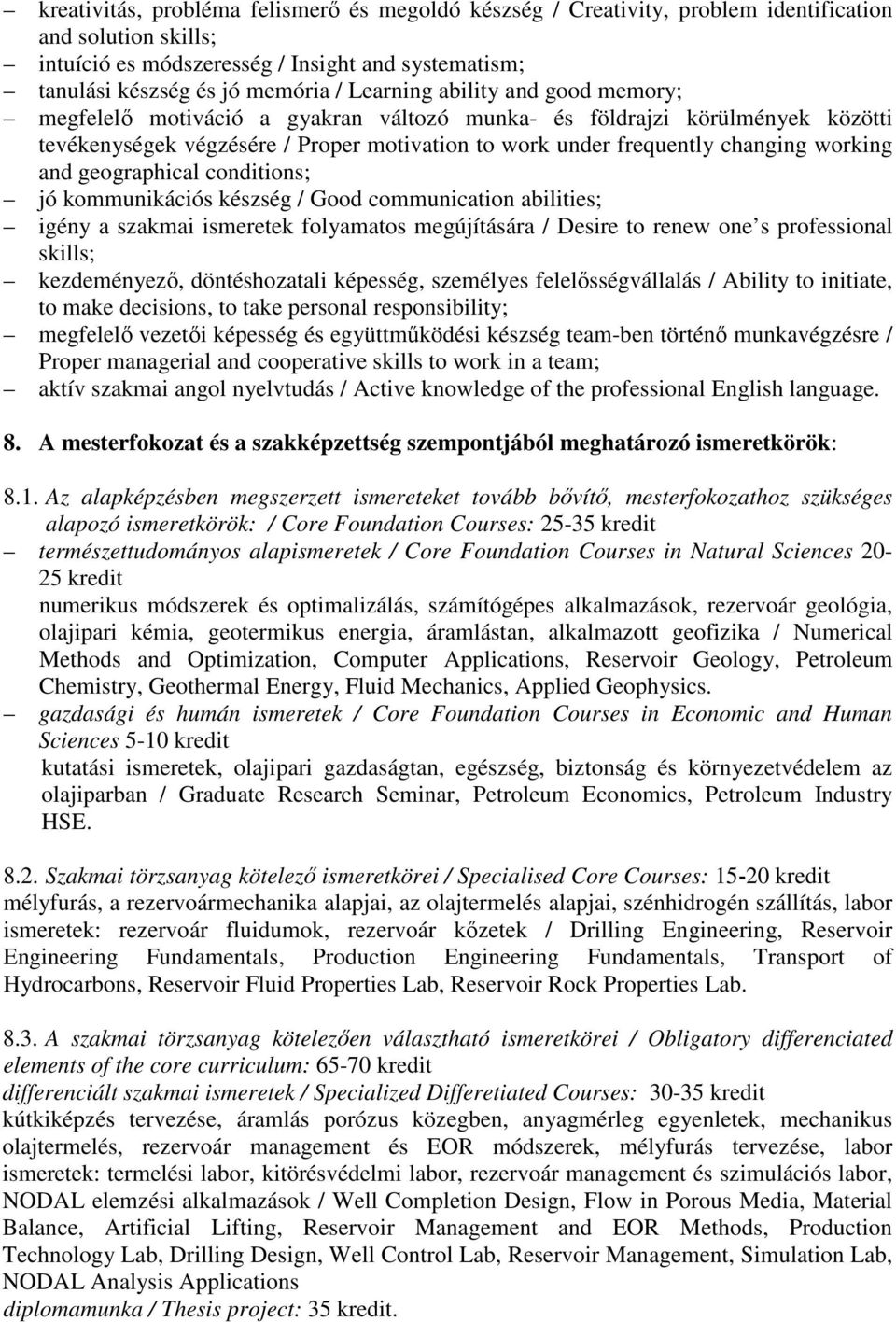 and geographical conditions; jó kommunikációs készség / Good communication abilities; igény a szakmai ismeretek folyamatos megújítására / Desire to renew one s professional skills; kezdeményező,