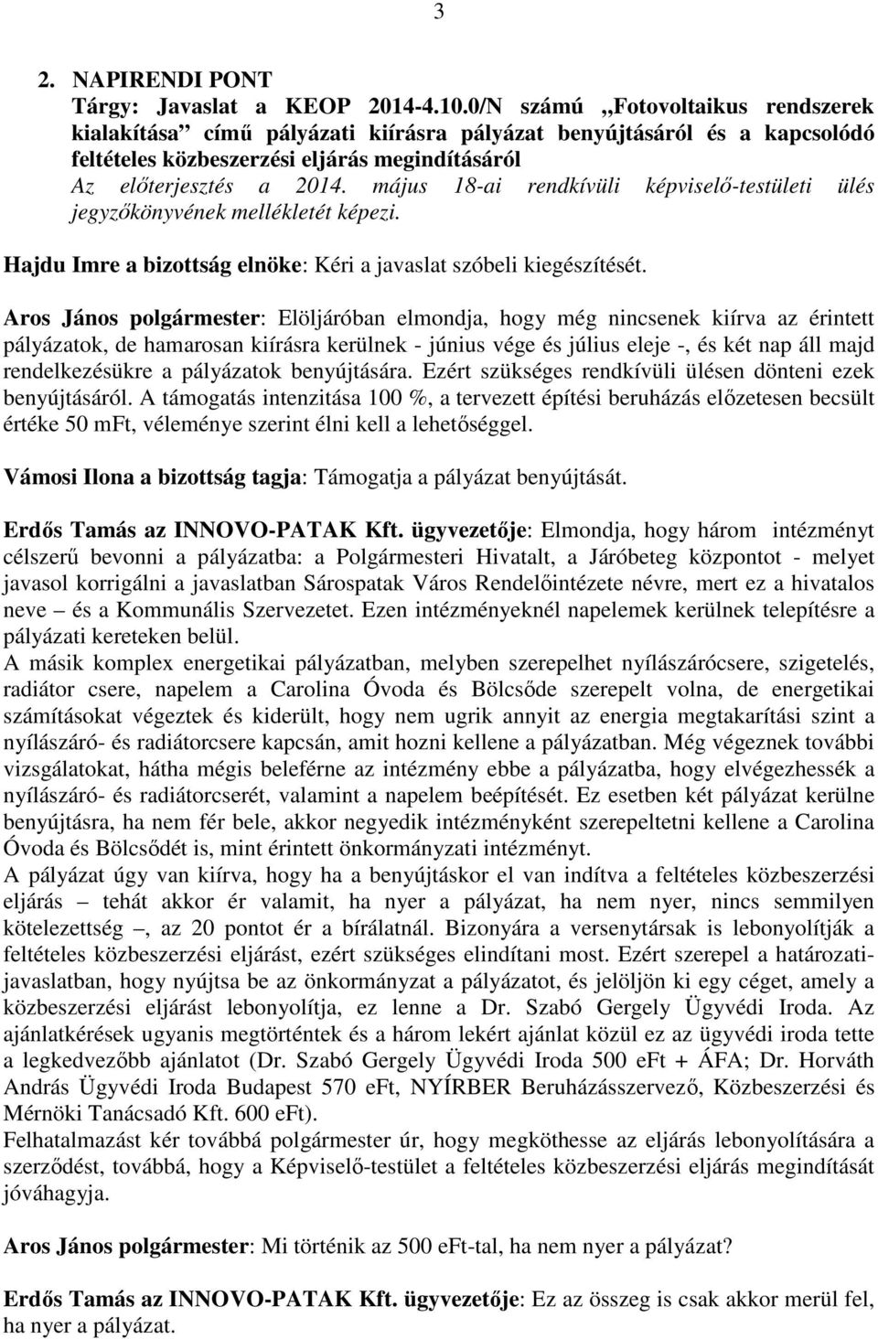 május 18-ai rendkívüli képviselő-testületi ülés jegyzőkönyvének mellékletét képezi. Hajdu Imre a bizottság elnöke: Kéri a javaslat szóbeli kiegészítését.