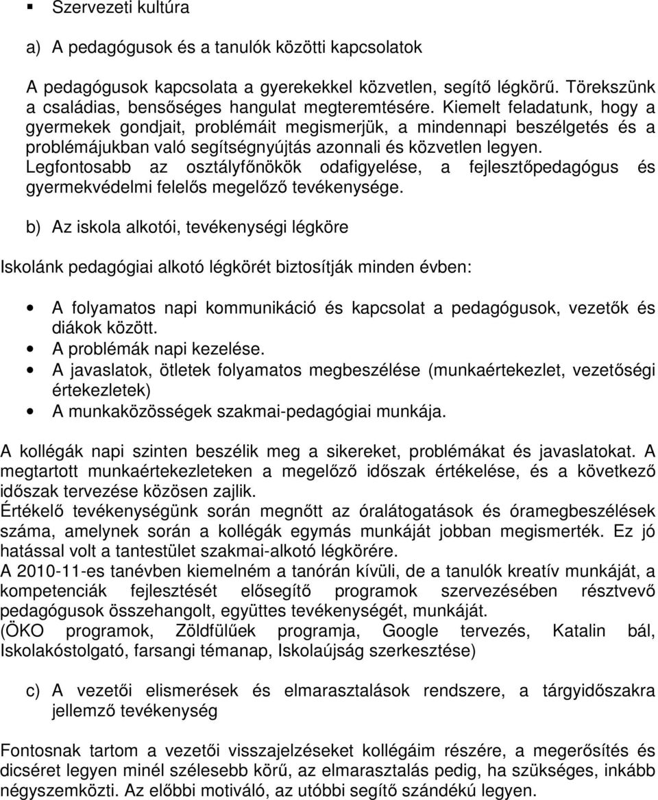 Legfontosabb az osztályfőnökök odafigyelése, a fejlesztőpedagógus és gyermekvédelmi felelős megelőző tevékenysége.