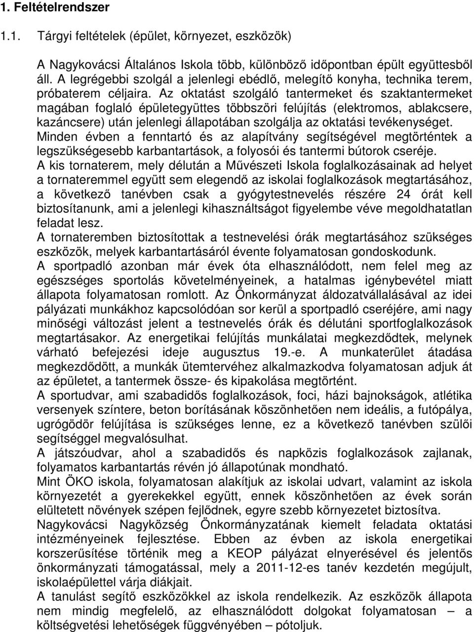 Az oktatást szolgáló tantermeket és szaktantermeket magában foglaló épületegyüttes többszöri felújítás (elektromos, ablakcsere, kazáncsere) után jelenlegi állapotában szolgálja az oktatási