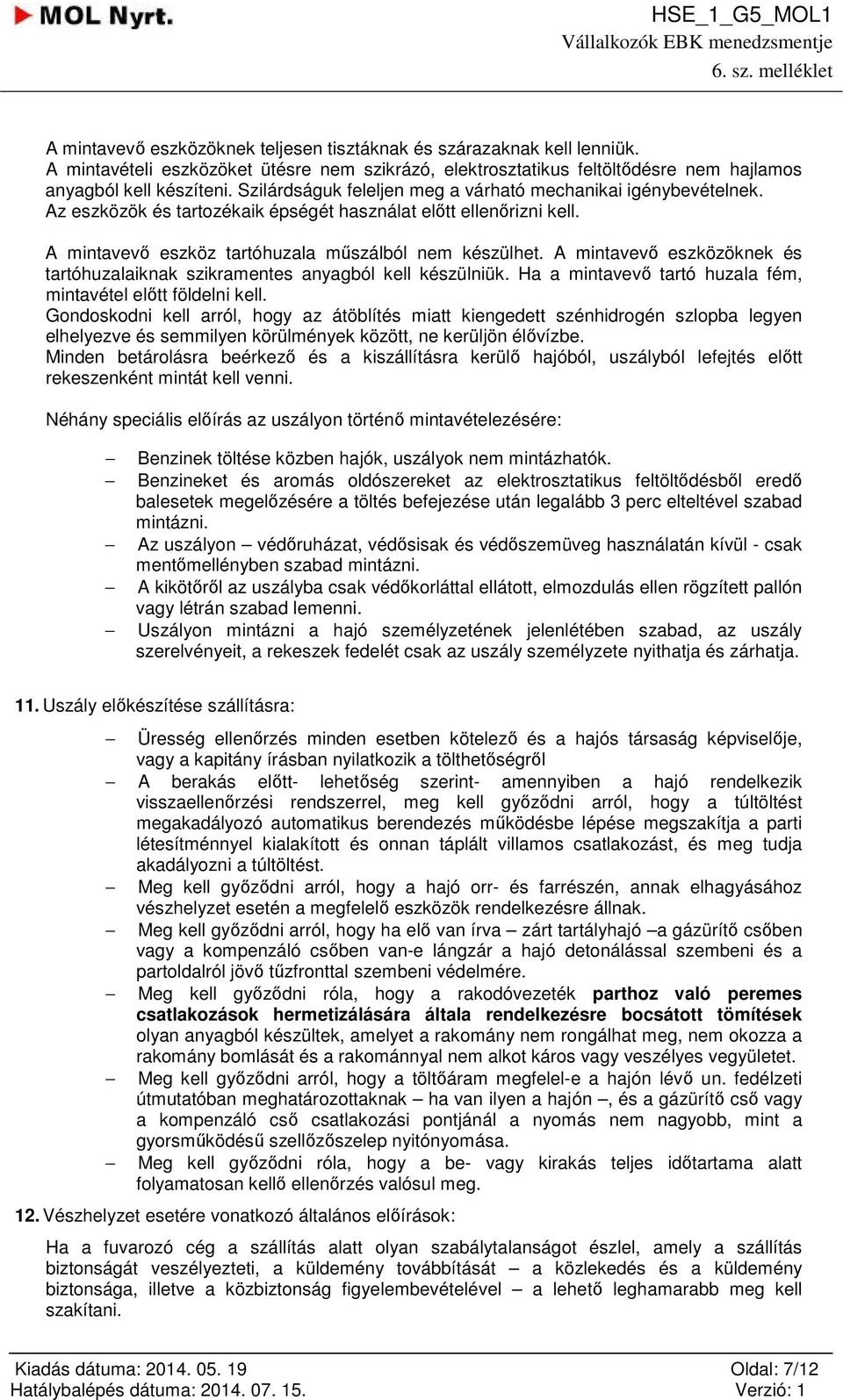 A mintavevő eszközöknek és tartóhuzalaiknak szikramentes anyagból kell készülniük. Ha a mintavevő tartó huzala fém, mintavétel előtt földelni kell.