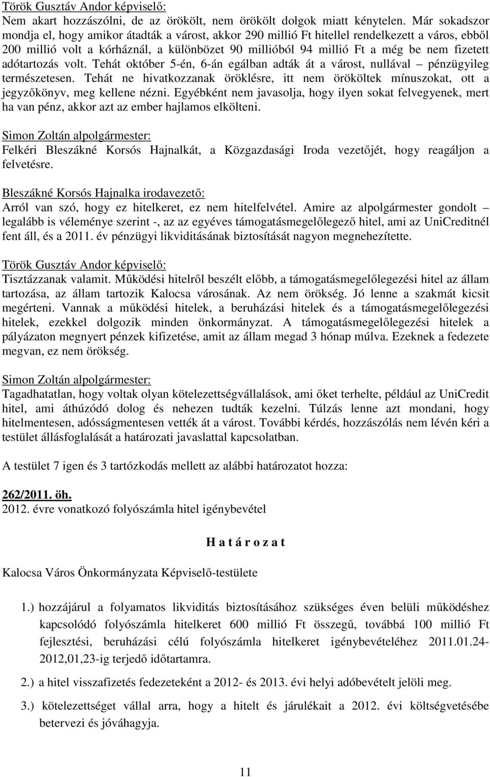 fizetett adótartozás volt. Tehát október 5-én, 6-án egálban adták át a várost, nullával pénzügyileg természetesen.