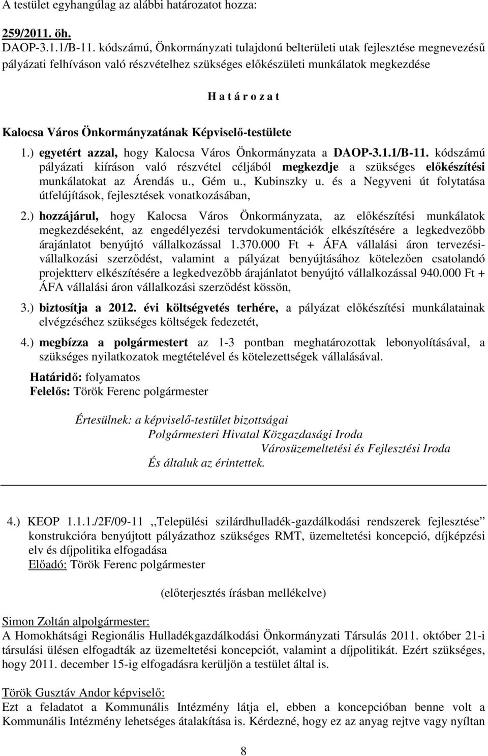 Önkormányzatának Képviselő-testülete 1.) egyetért azzal, hogy Kalocsa Város Önkormányzata a DAOP-3.1.1/B-11.