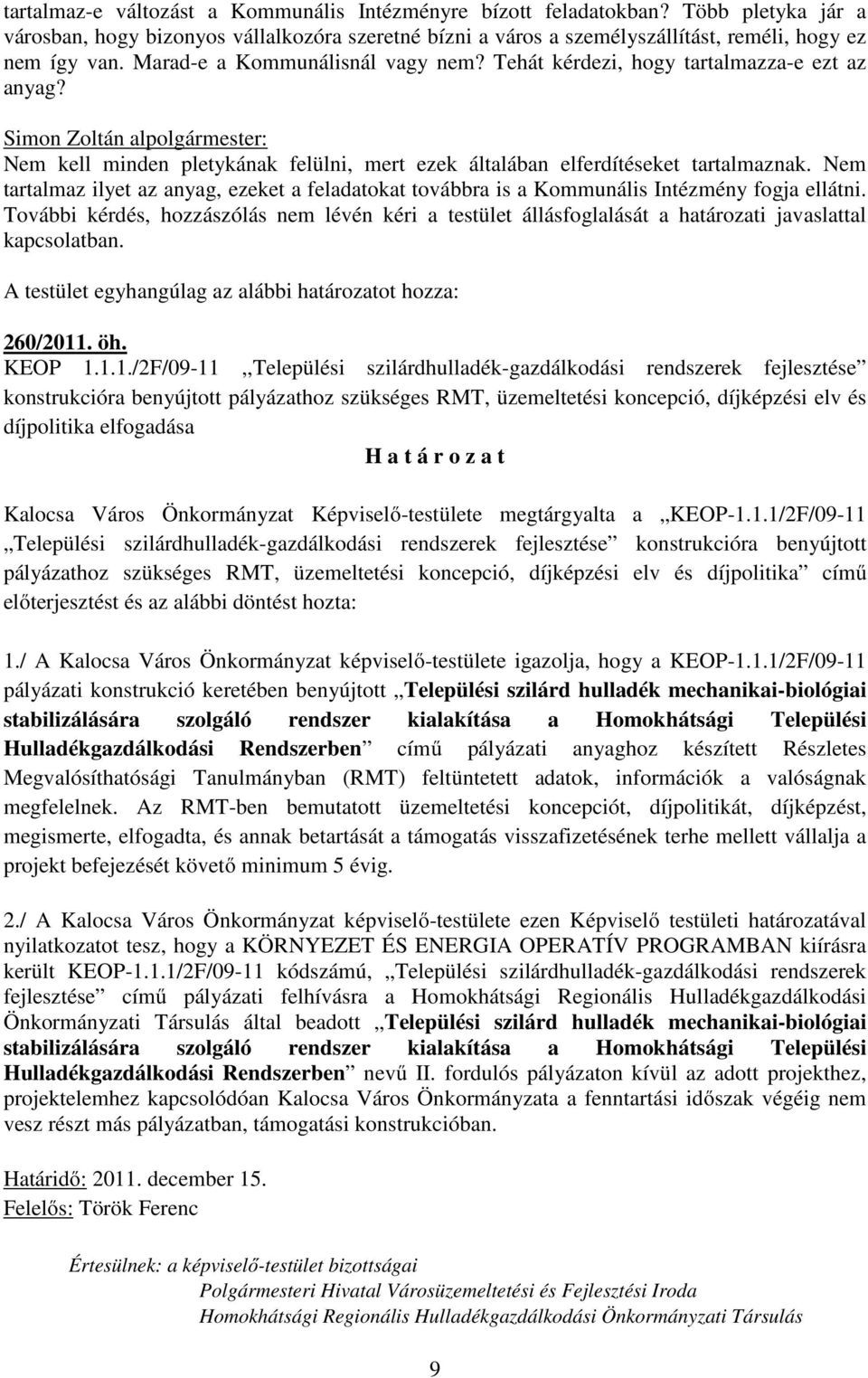 Nem tartalmaz ilyet az anyag, ezeket a feladatokat továbbra is a Kommunális Intézmény fogja ellátni.