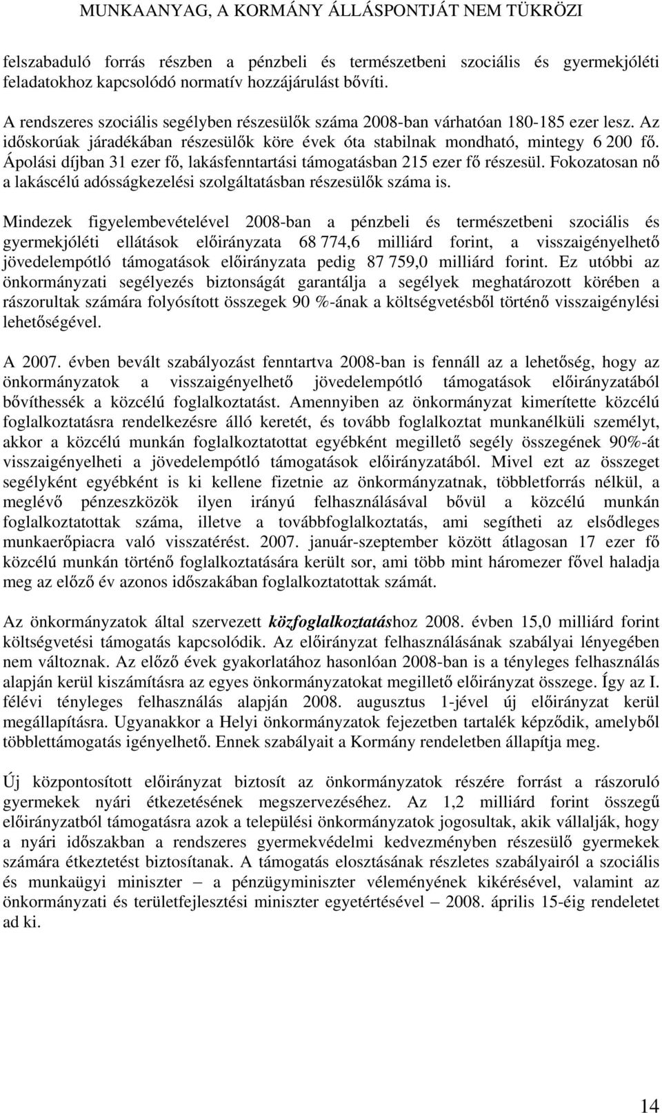 Ápolási díjban 31 ezer f, lakásfenntartási támogatásban 215 ezer f részesül. Fokozatosan n a lakáscélú adósságkezelési szolgáltatásban részesül k száma is.