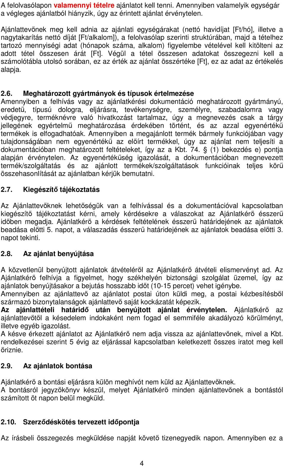 mennyiségi adat (hónapok száma, alkalom) figyelembe vételével kell kitölteni az adott tétel összesen árát [Ft].