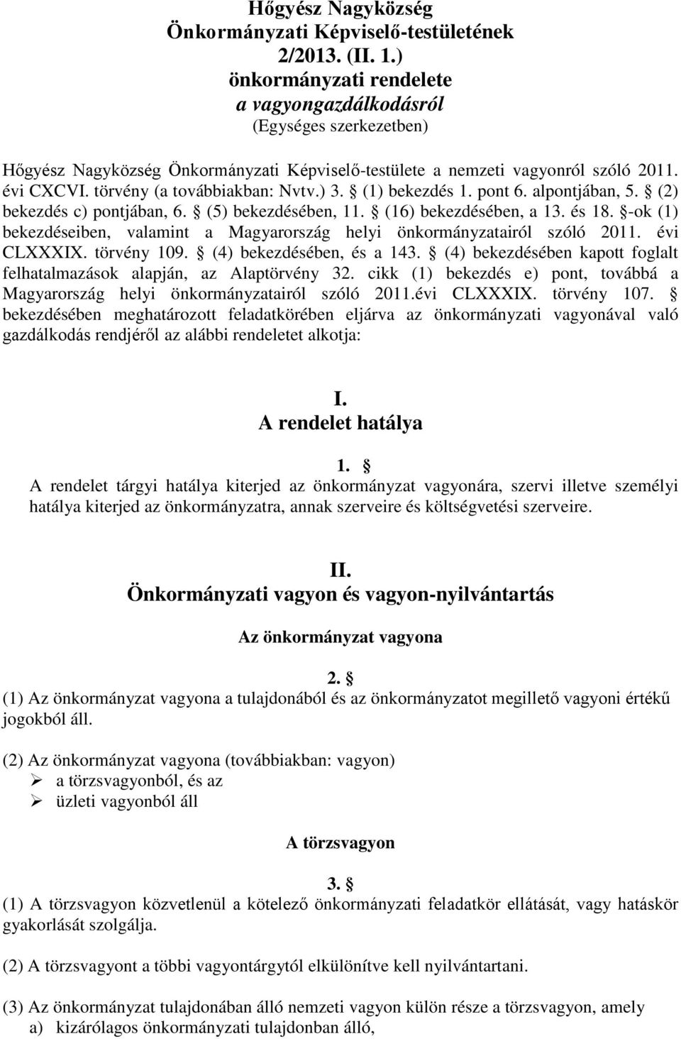 ) 3. (1) bekezdés 1. pont 6. alpontjában, 5. (2) bekezdés c) pontjában, 6. (5) bekezdésében, 11. (16) bekezdésében, a 13. és 18.