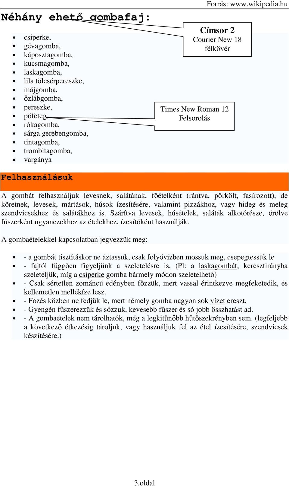 hu Címsr 2 Curier New 18 Times New Rman 12 Felsrlás Felhasználásuk A gmbát felhasználjuk levesnek, salátának, fıételként (rántva, pörkölt, fasírztt), de köretnek, levesek, mártásk, húsk ízesítésére,