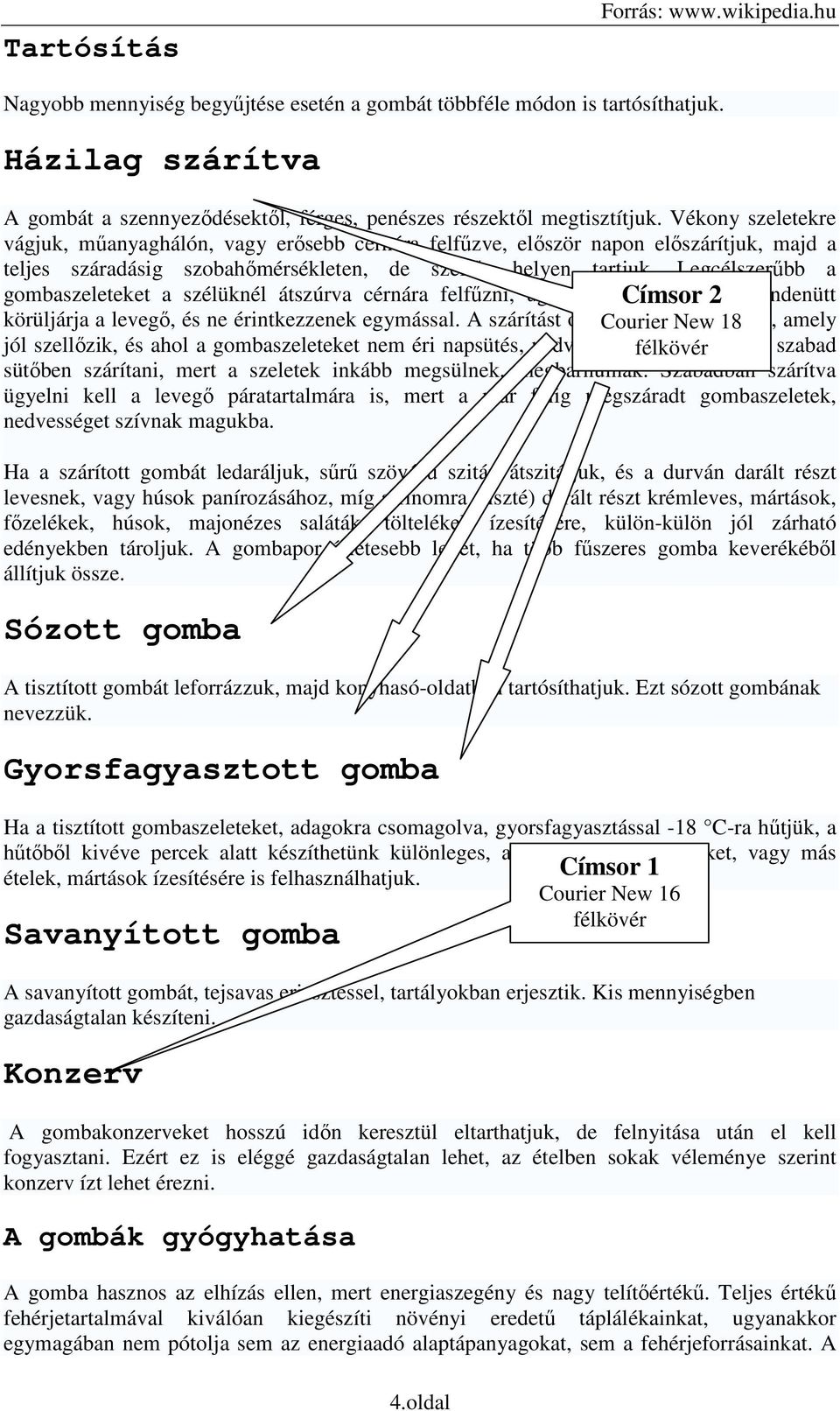 Legcélszerőbb a gmbaszeleteket a szélüknél átszúrva cérnára felfőzni, úgy hgy Címsr a szeleteket 2 mindenütt körüljárja a levegı, és ne érintkezzenek egymással.