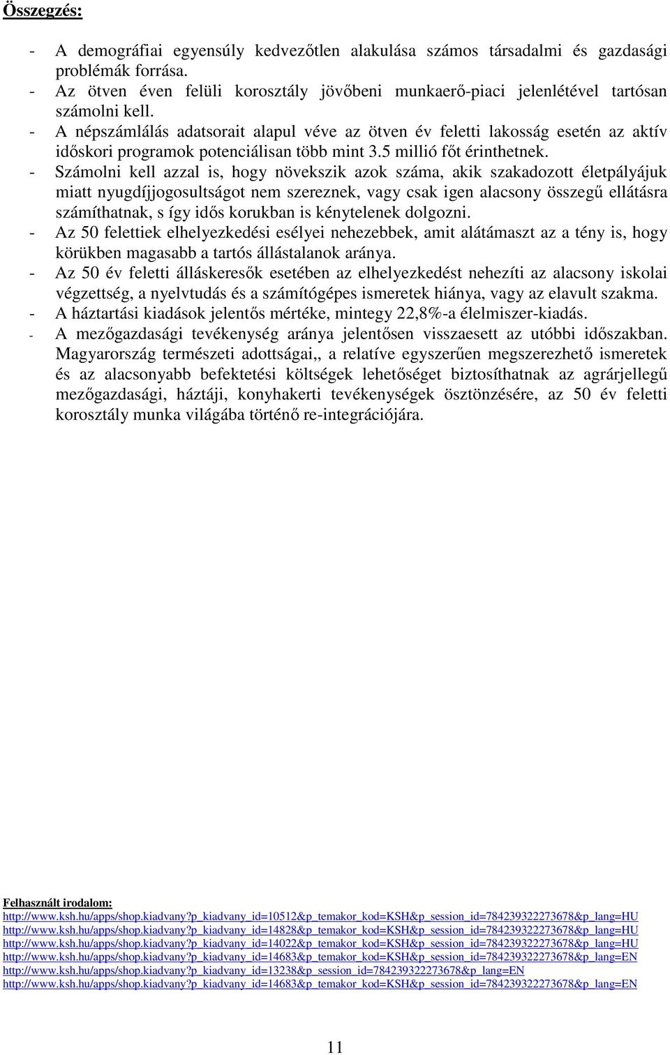 - A népszámlálás adatsorait alapul véve az ötven év feletti lakosság esetén az aktív időskori programok potenciálisan több mint 3.5 millió főt érinthetnek.