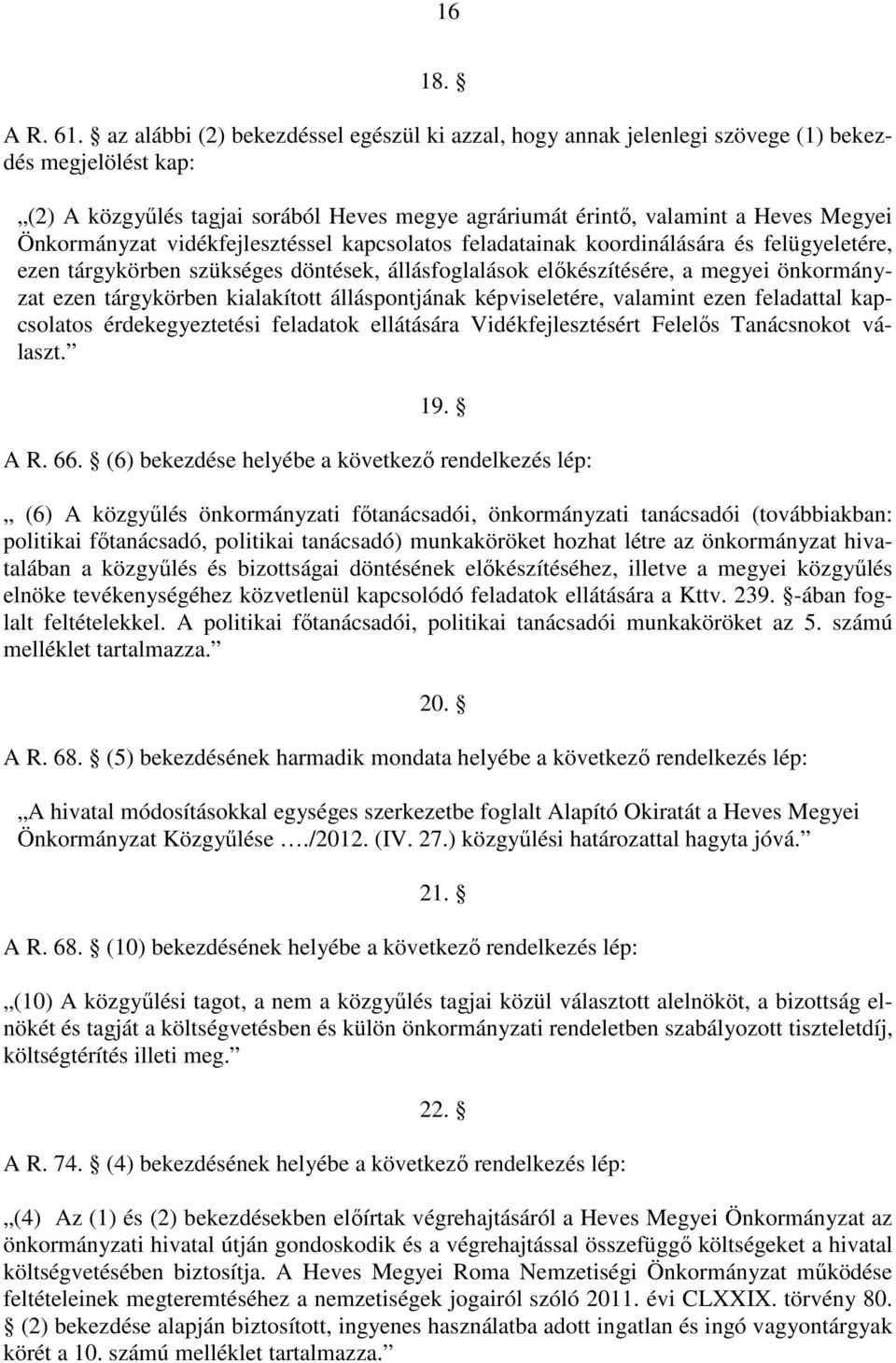 Önkormányzat vidékfejlesztéssel kapcsolatos feladatainak koordinálására és felügyeletére, ezen tárgykörben szükséges döntések, állásfoglalások előkészítésére, a megyei önkormányzat ezen tárgykörben