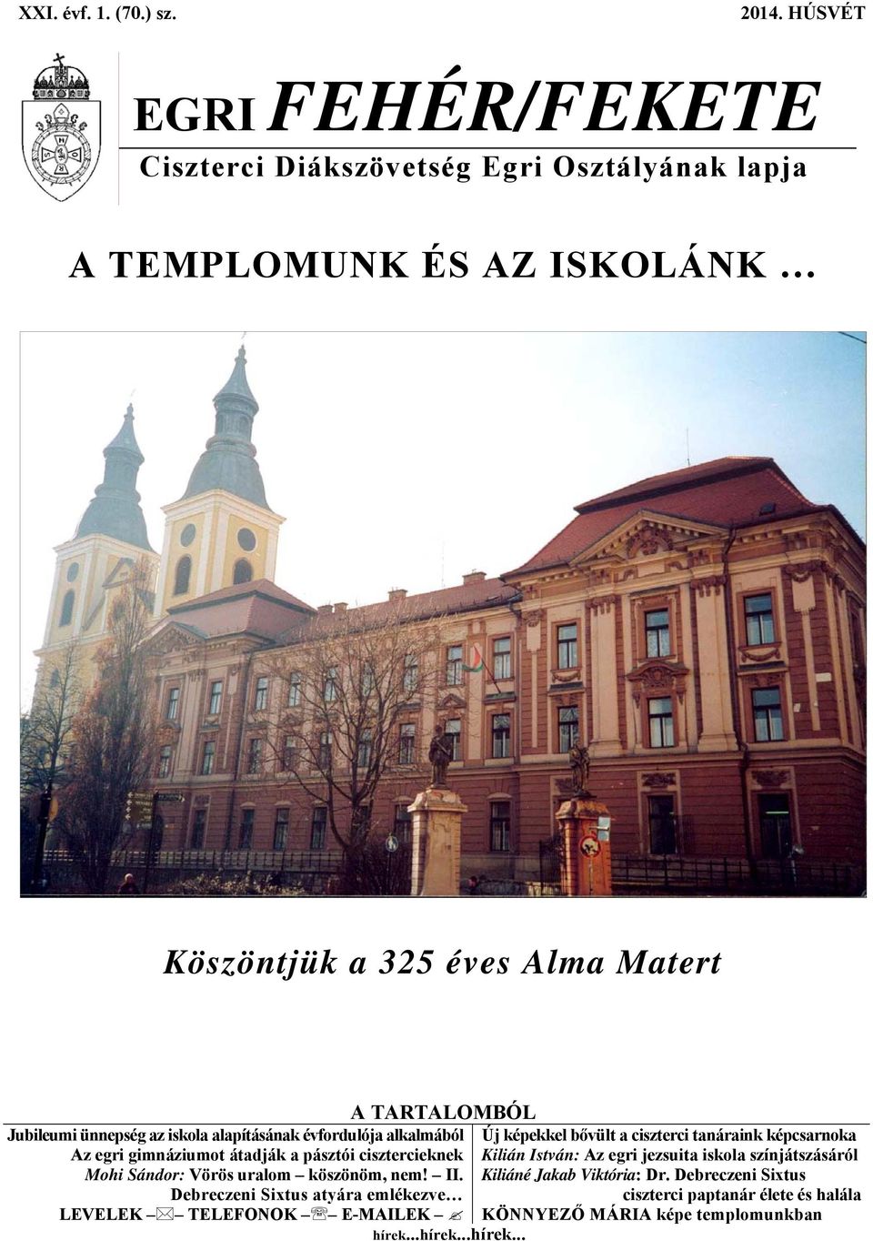 ünnepség az iskola alapításának évfordulója alkalmából Az egri gimnáziumot átadják a pásztói cisztercieknek Mohi Sándor: Vörös uralom köszönöm, nem! II.