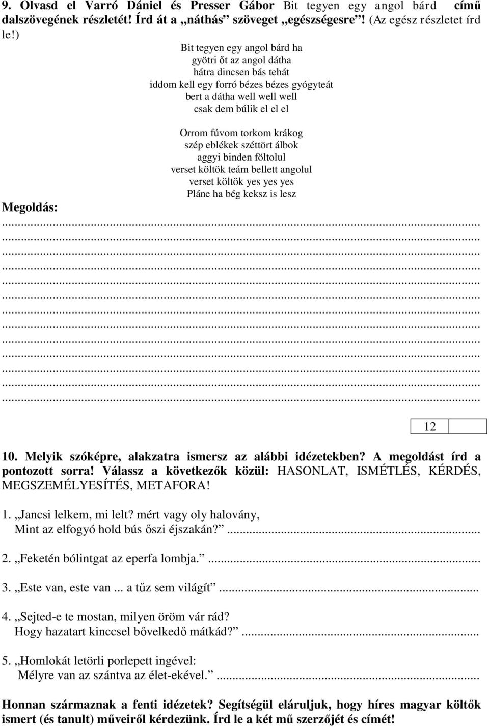 szép eblékek széttört álbok aggyi binden föltolul verset költök teám bellett angolul verset költök yes yes yes Pláne ha bég keksz is lesz Megoldás: 10.