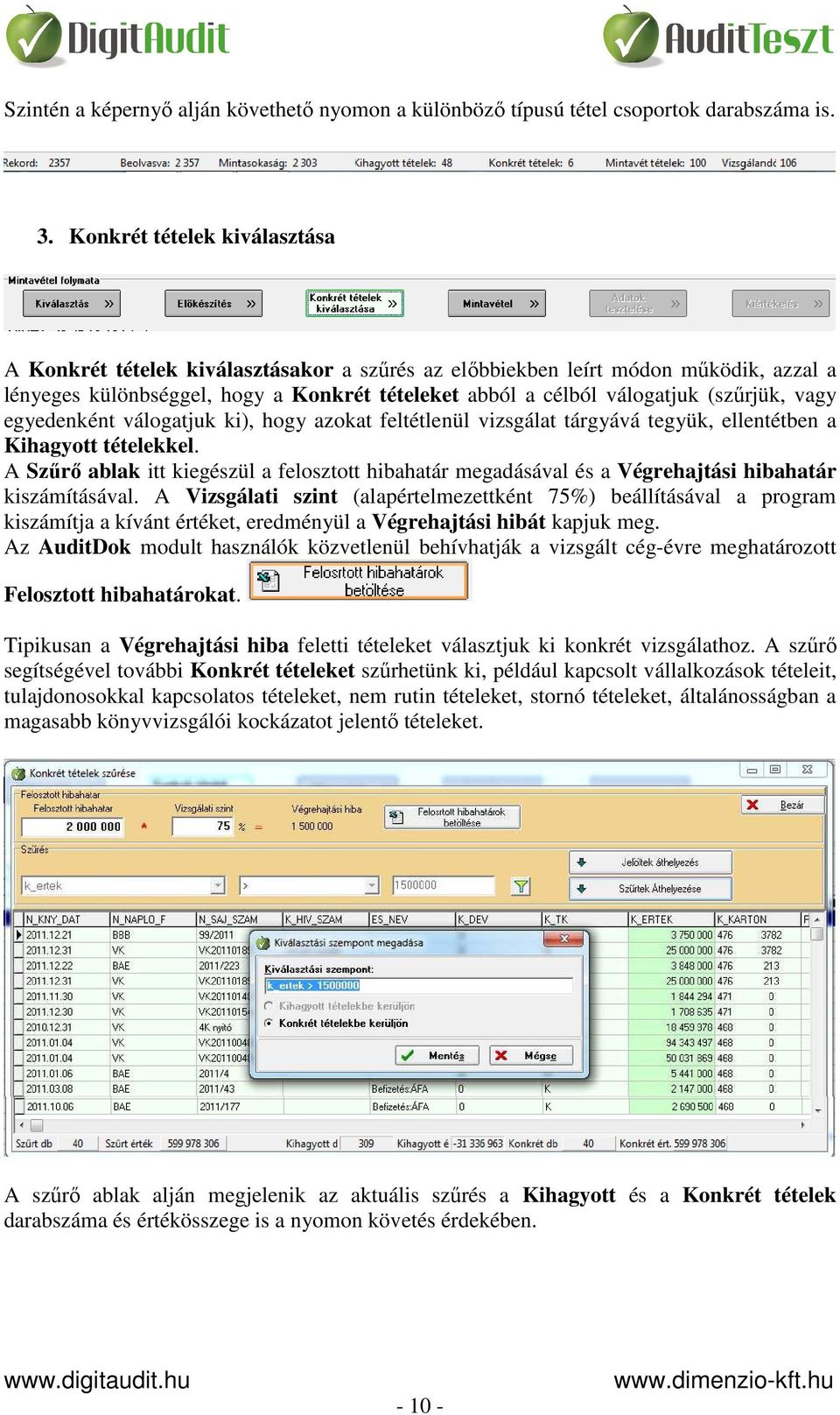 vagy egyedenként válogatjuk ki), hogy azokat feltétlenül vizsgálat tárgyává tegyük, ellentétben a Kihagyott tételekkel.