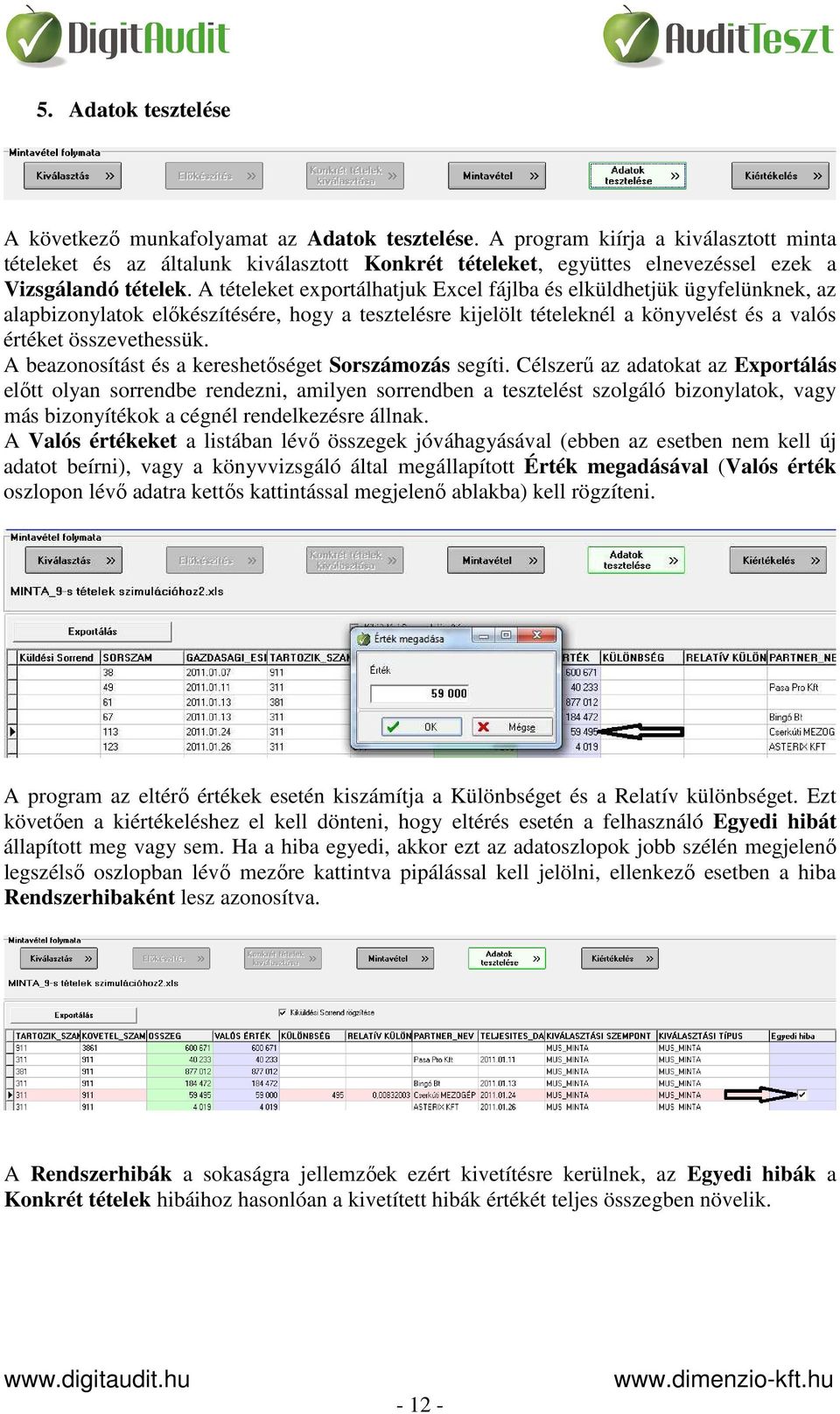 A tételeket exportálhatjuk Excel fájlba és elküldhetjük ügyfelünknek, az alapbizonylatok előkészítésére, hogy a tesztelésre kijelölt tételeknél a könyvelést és a valós értéket összevethessük.