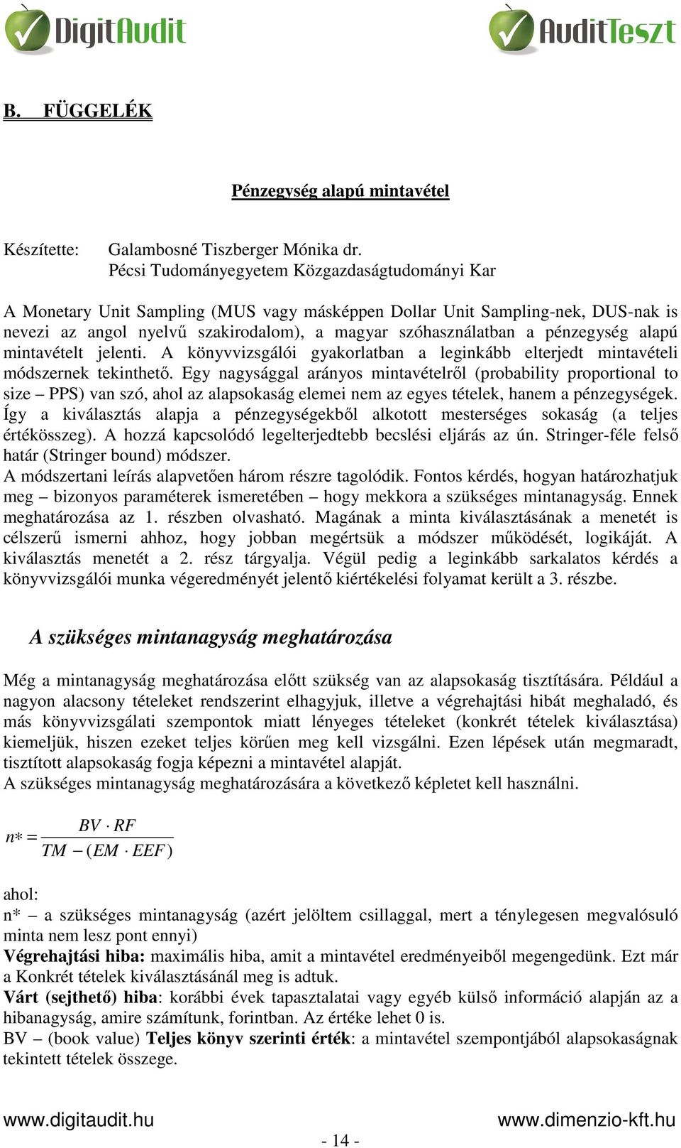 pénzegység alapú mintavételt jelenti. A könyvvizsgálói gyakorlatban a leginkább elterjedt mintavételi módszernek tekinthető.