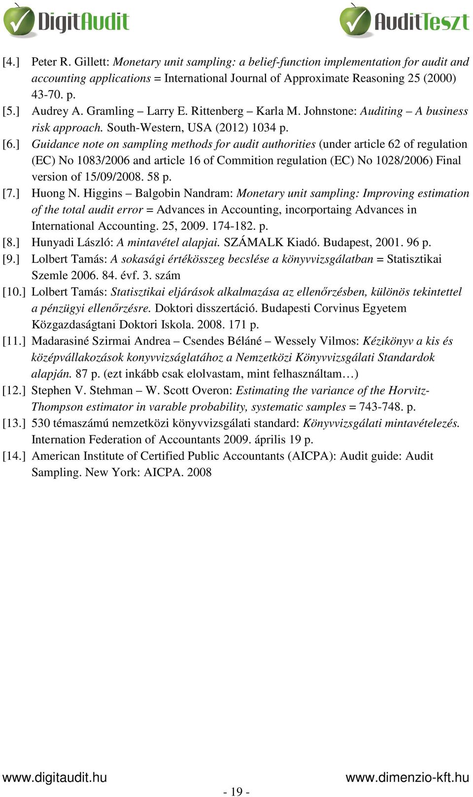 ] Guidance note on sampling methods for audit authorities (under article 62 of regulation (EC) No 1083/2006 and article 16 of Commition regulation (EC) No 1028/2006) Final version of 15/09/2008. 58 p.
