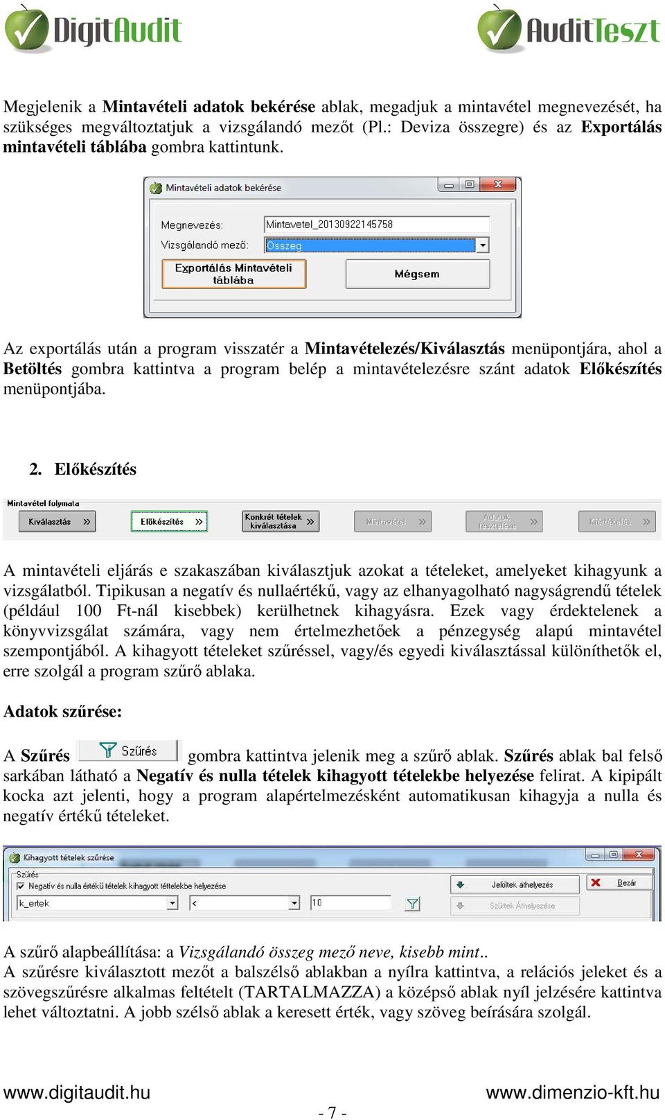 Az exportálás után a program visszatér a Mintavételezés/Kiválasztás menüpontjára, ahol a Betöltés gombra kattintva a program belép a mintavételezésre szánt adatok Előkészítés menüpontjába. 2.