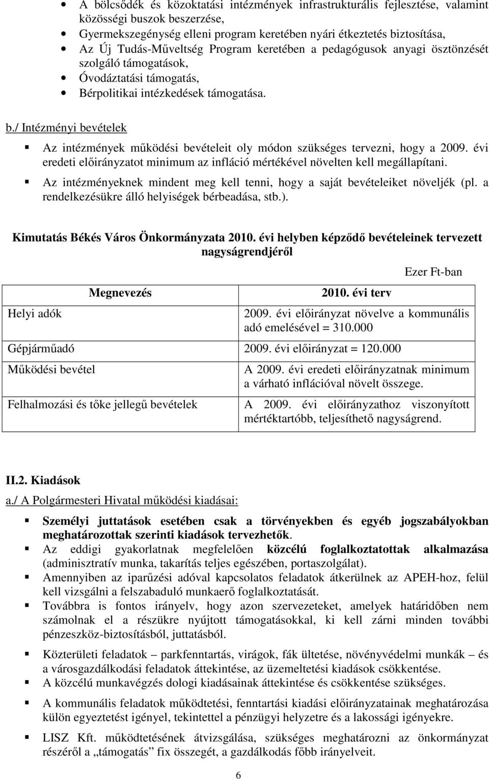 / Intézményi bevételek Az intézmények mőködési bevételeit oly módon szükséges tervezni, hogy a 2009. évi eredeti elıirányzatot minimum az infláció mértékével növelten kell megállapítani.