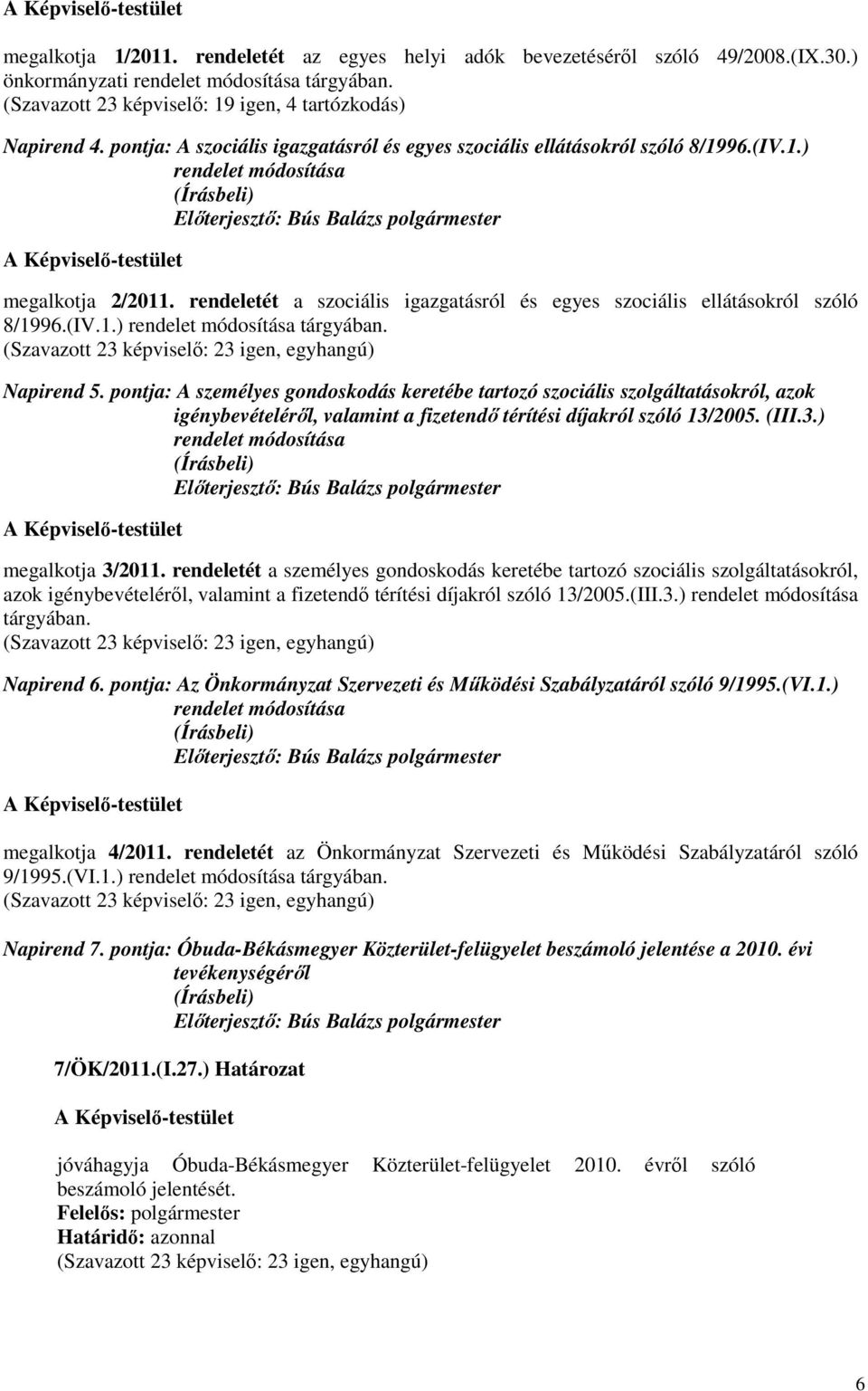 rendeletét a szociális igazgatásról és egyes szociális ellátásokról szóló 8/1996.(IV.1.) rendelet módosítása tárgyában. Napirend 5.