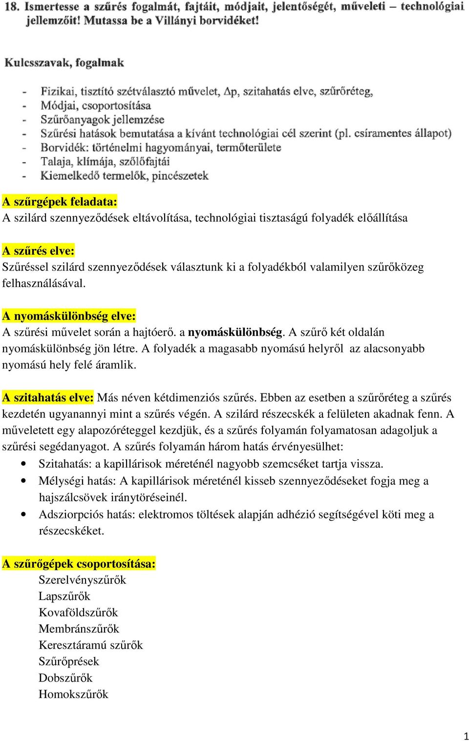 A folyadék a magasabb nyomású helyről az alacsonyabb nyomású hely felé áramlik. A szitahatás elve: Más néven kétdimenziós szűrés.