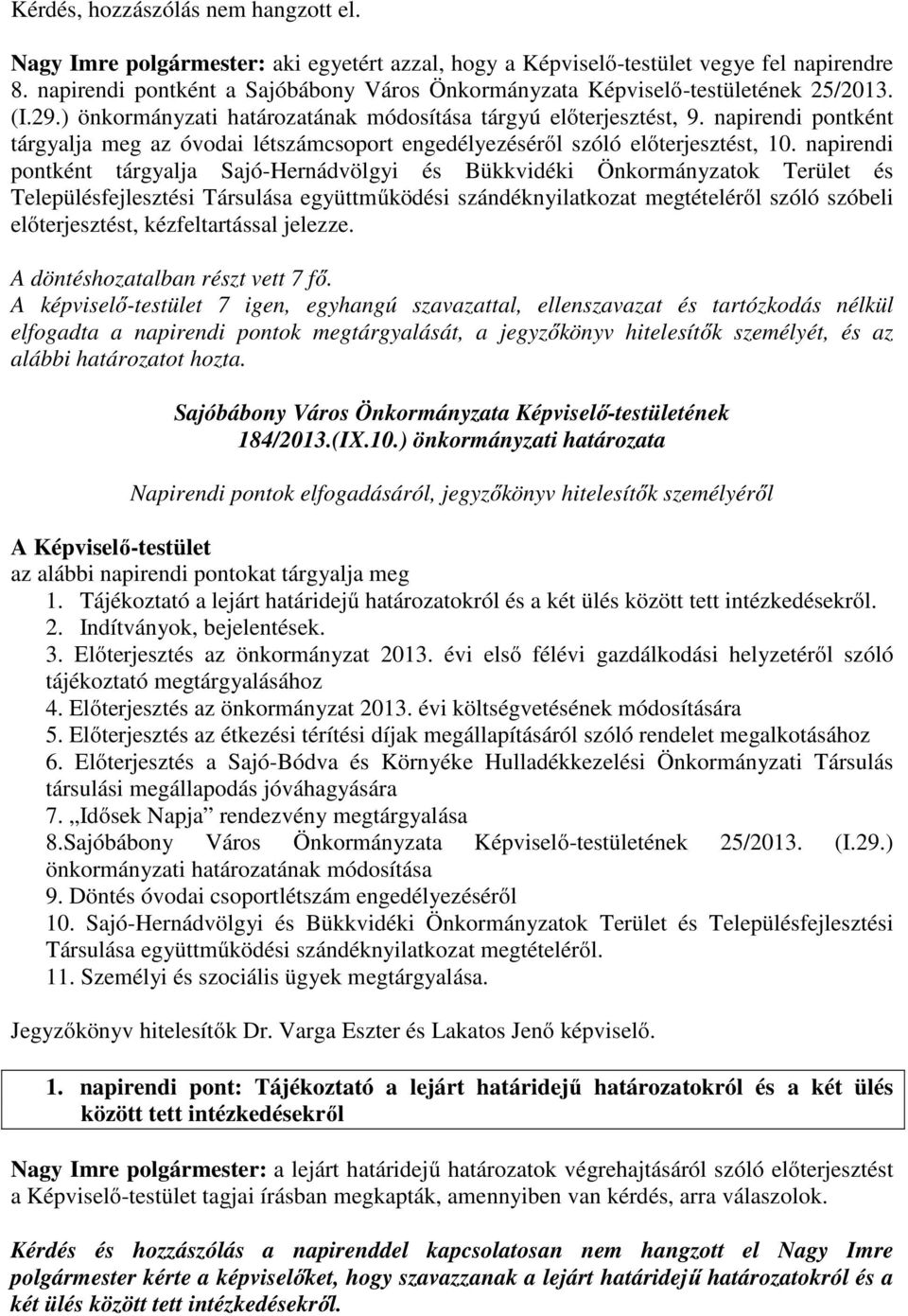 napirendi pontként tárgyalja meg az óvodai létszámcsoport engedélyezéséről szóló előterjesztést, 10.