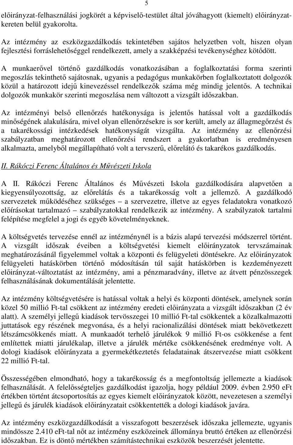 A munkaerıvel történı gazdálkodás vonatkozásában a foglalkoztatási forma szerinti megoszlás tekinthetı sajátosnak, ugyanis a pedagógus munkakörben foglalkoztatott dolgozók közül a határozott idejő