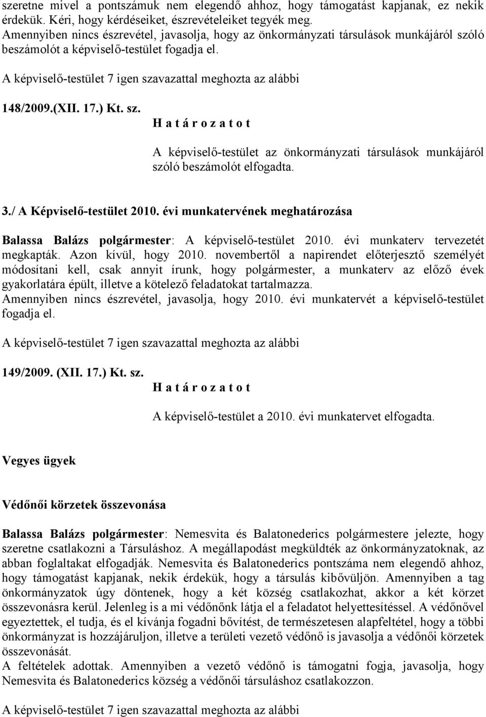 3./ A Képviselő-testület 2010. évi munkatervének meghatározása Balassa Balázs polgármester: A képviselő-testület 2010. évi munkaterv tervezetét megkapták. Azon kívül, hogy 2010.