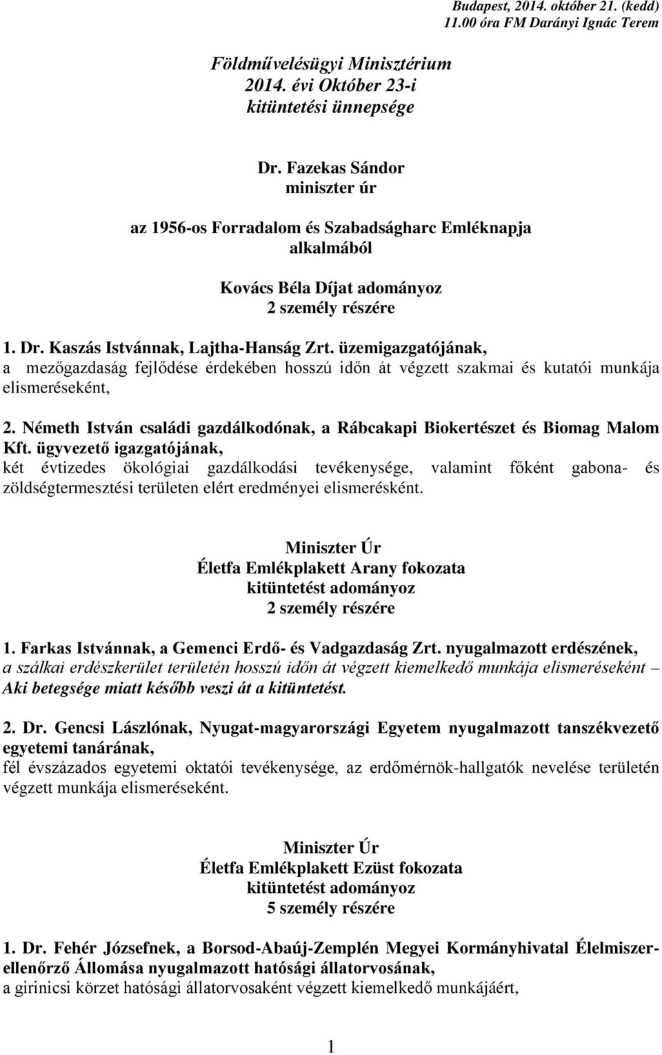 üzemigazgatójának, a mezőgazdaság fejlődése érdekében hosszú időn át végzett szakmai és kutatói munkája elismeréseként, 2.