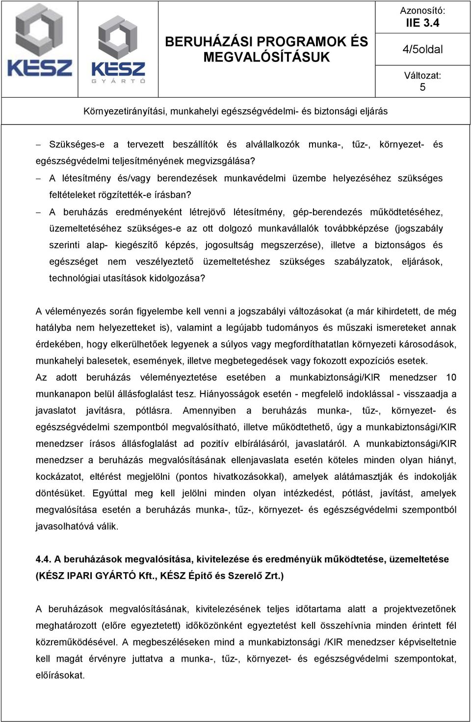 A beruházás eredményeként létrejövő létesítmény, gép-berendezés működtetéséhez, üzemeltetéséhez szükséges-e az ott dolgozó munkavállalók továbbképzése (jogszabály szerinti alap- kiegészítő képzés,