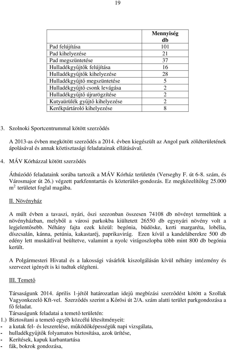 évben kiegészült az Angol park zöldterületének ápolásával és annak köztisztasági feladatainak ellátásával. 4.
