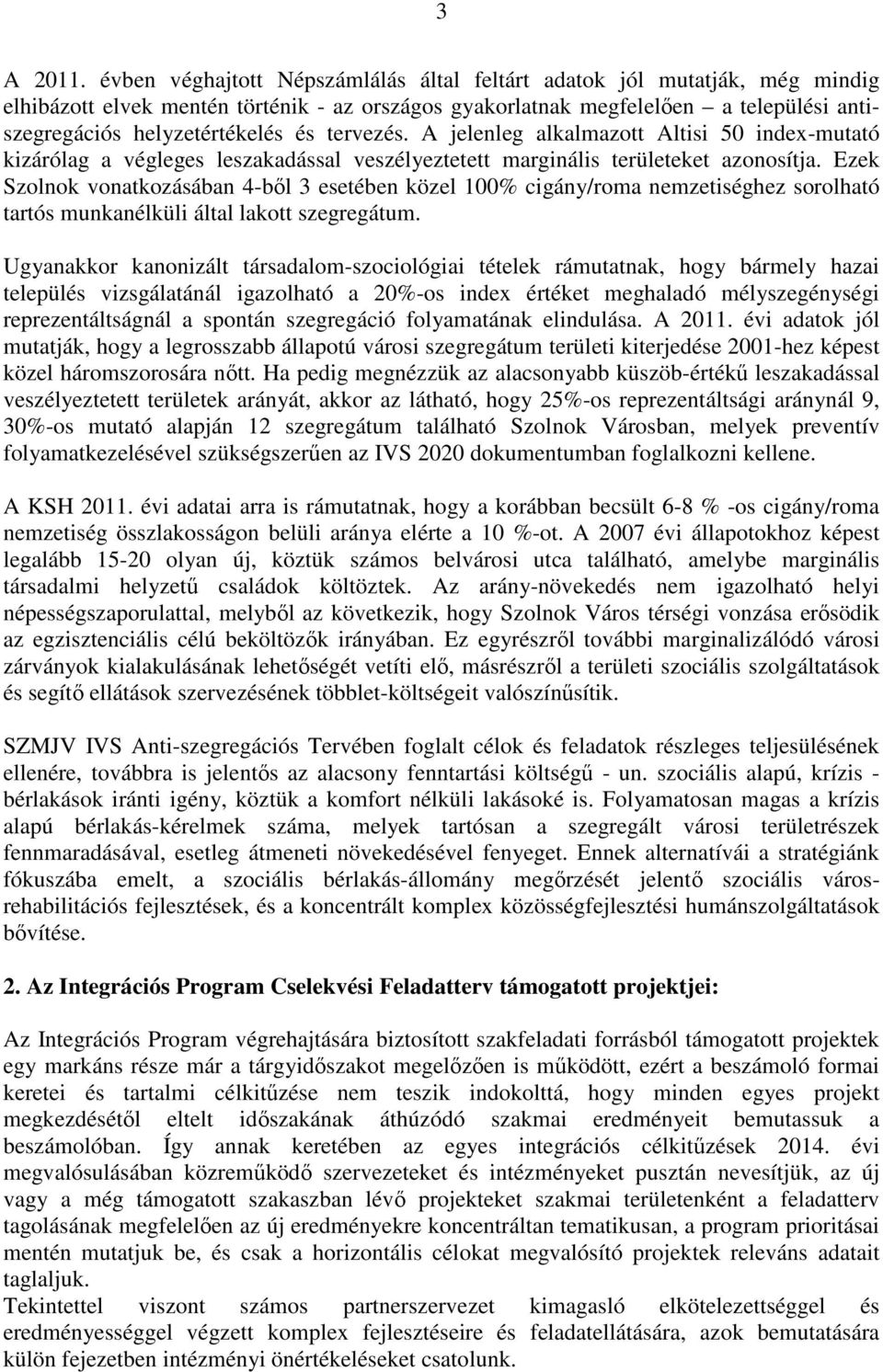 tervezés. A jelenleg alkalmazott Altisi 50 index-mutató kizárólag a végleges leszakadással veszélyeztetett marginális területeket azonosítja.