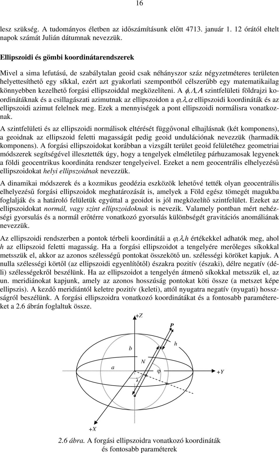 célszerűbb egy matematikailag könnyebben kezelhető forgási ellipszoiddal megközelíteni.