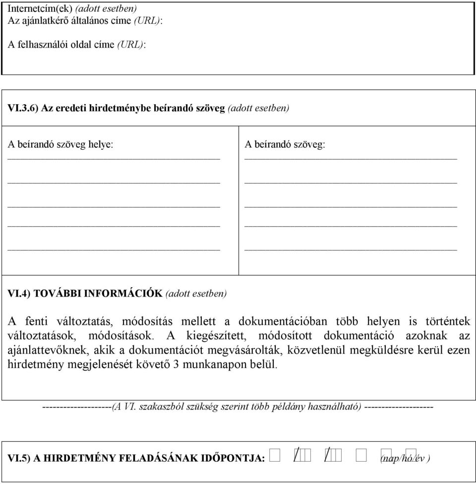 4) TOVÁBBI INFORMÁCIÓK (adott esetben) A fenti változtatás, módosítás mellett a dokumentációban több helyen is történtek változtatások, módosítások.