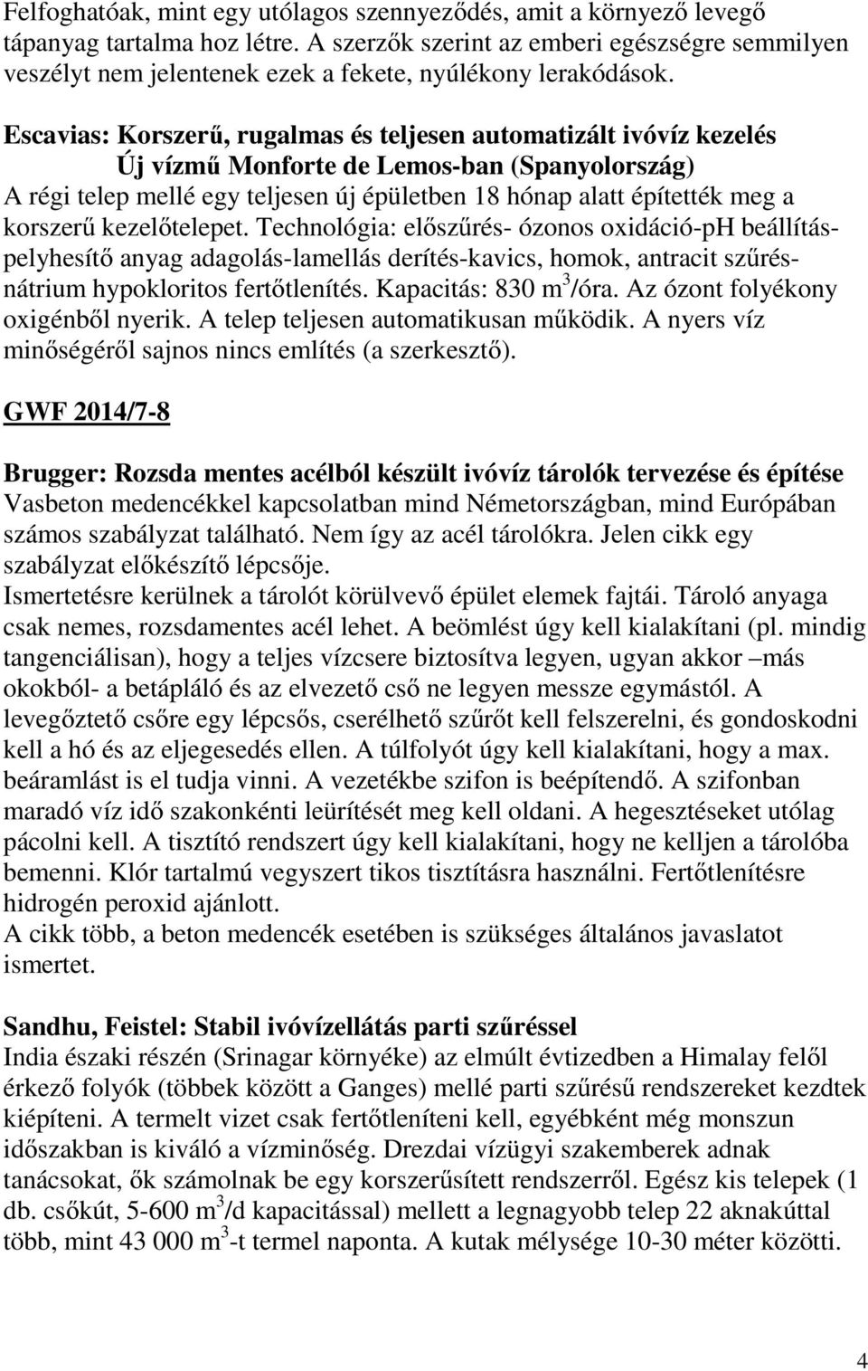 Escavias: Korszerű, rugalmas és teljesen automatizált ivóvíz kezelés Új vízmű Monforte de Lemos-ban (Spanyolország) A régi telep mellé egy teljesen új épületben 18 hónap alatt építették meg a