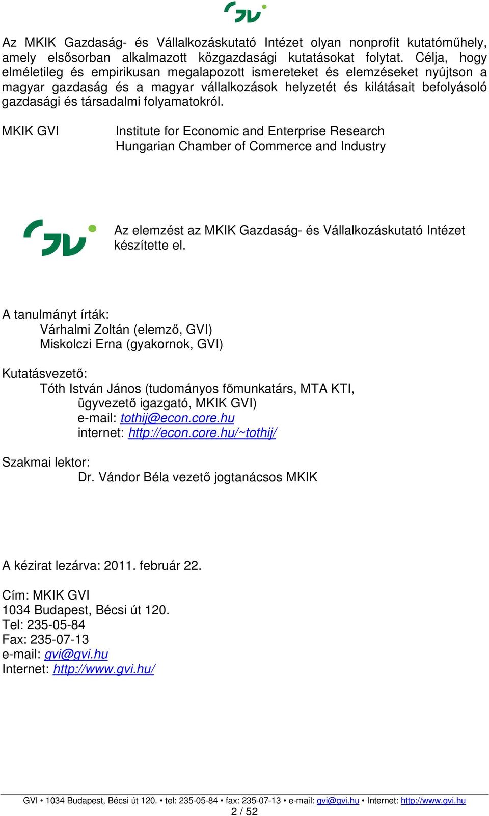 folyamatokról. MKIK GVI Institute for Economic and Enterprise Research Hungarian Chamber of Commerce and Industry Az elemzést az MKIK Gazdaság- és Vállalkozáskutató Intézet készítette el.