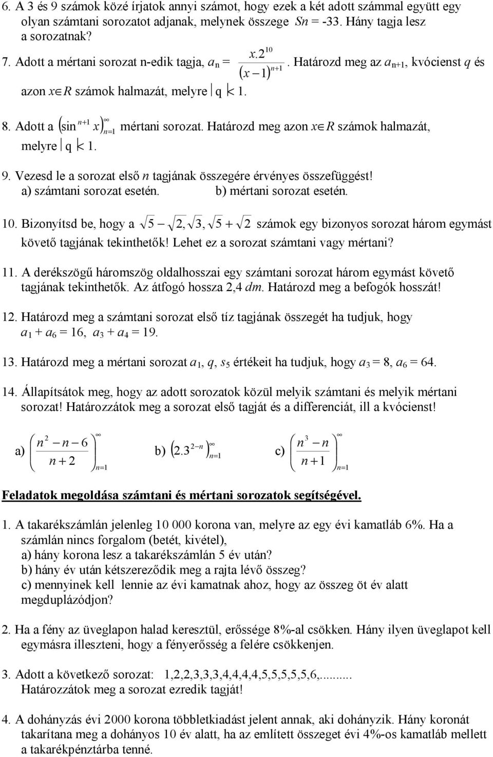 Vezesd le sorozt első tgják összegére érvéyes összefüggést! ) számti sorozt eseté. b) mérti sorozt eseté. 0. Bizoyítsd be, hogy 5,, 5 számok egy bizoyos sorozt három egymást követő tgják tekithetők!