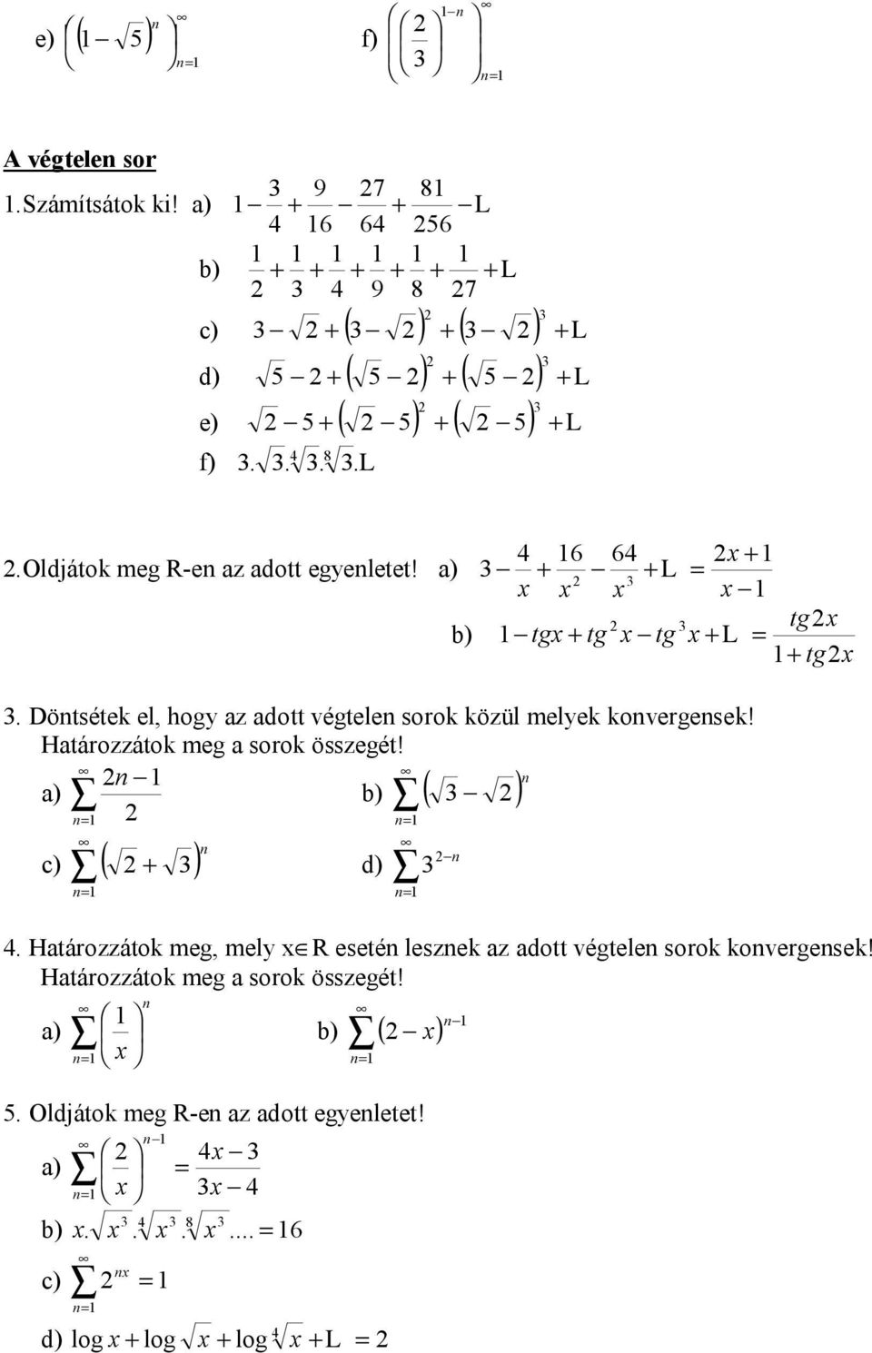 Htározzátok meg sorok összegét! ) b) ( ) c) ( ) d) 4. Htározzátok meg, mely x R eseté leszek z dott végtele sorok kovergesek!