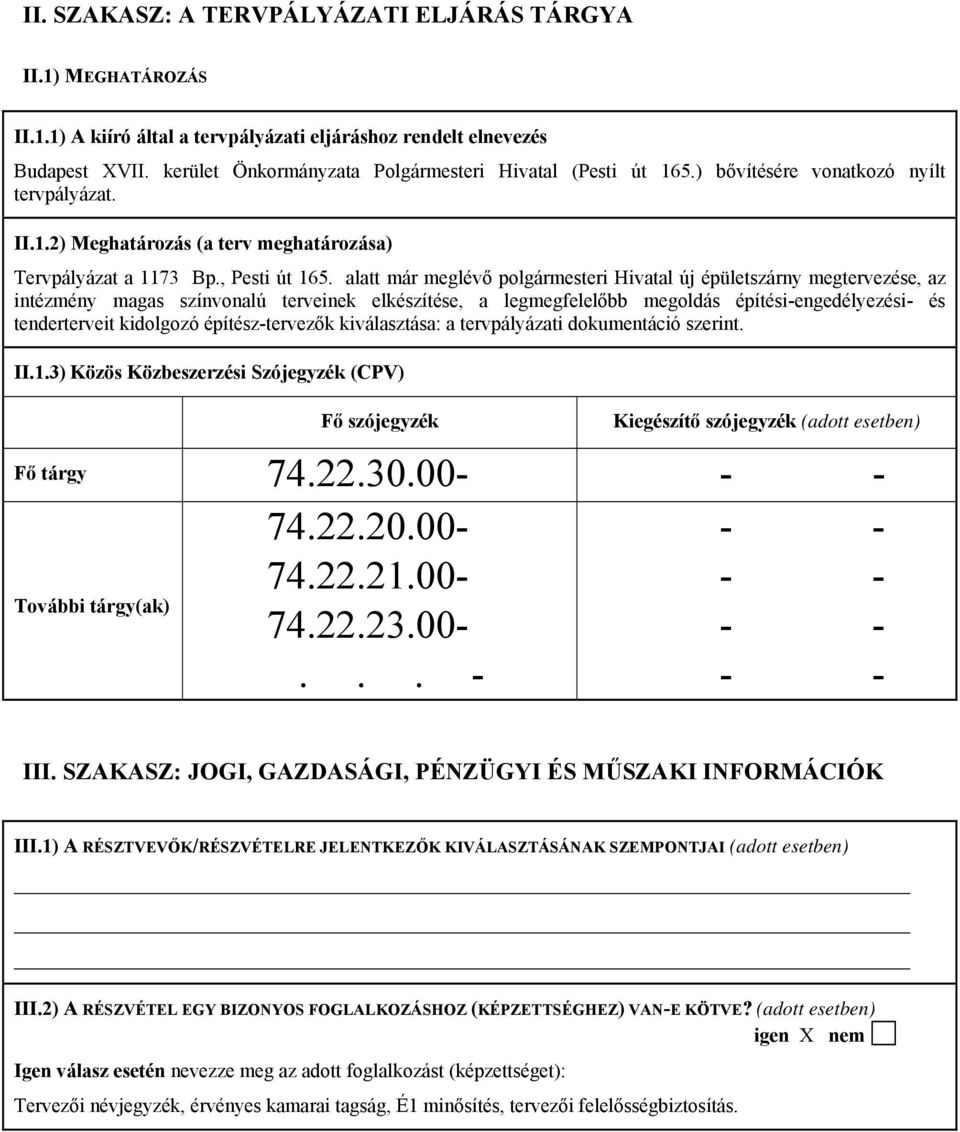 alatt már meglévő polgármesteri Hivatal új épületszárny megtervezése, az intézmény magas színvonalú terveinek elkészítése, a legmegfelelőbb megoldás építési-engedélyezési- és tenderterveit kidolgozó