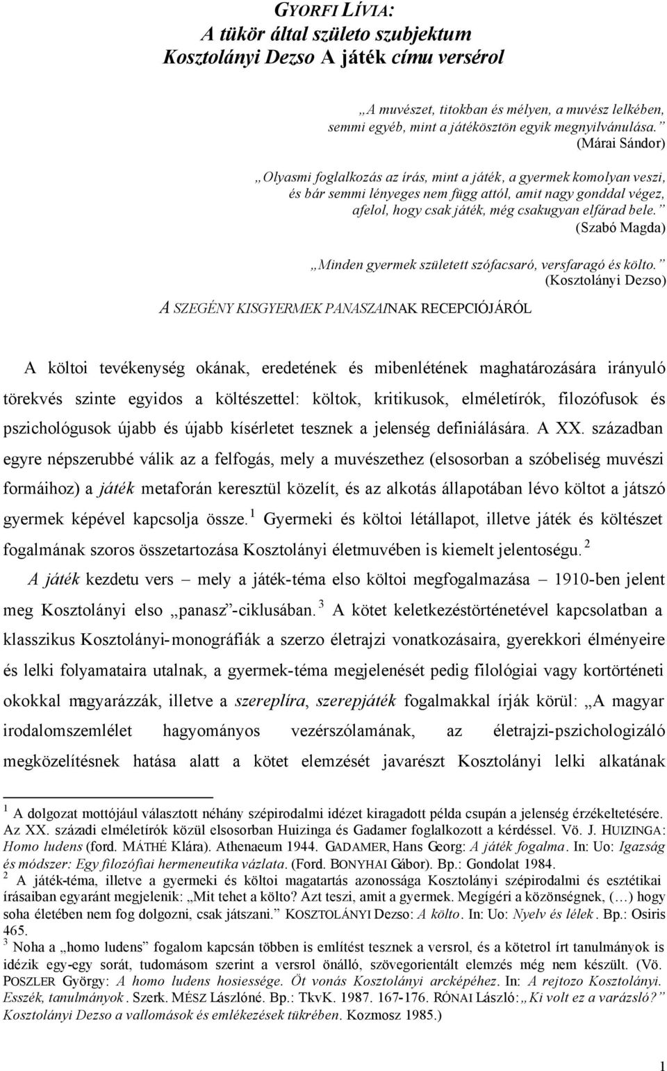 (Szabó Magda) Minden gyermek született szófacsaró, versfaragó és költo.