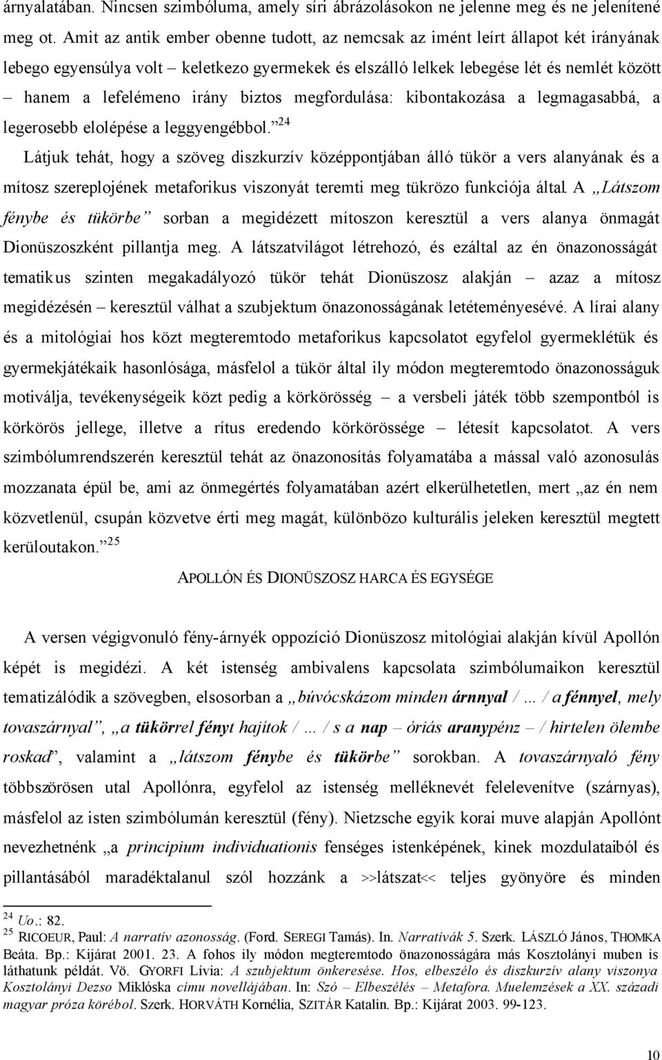 biztos megfordulása: kibontakozása a legmagasabbá, a legerosebb elolépése a leggyengébbol.