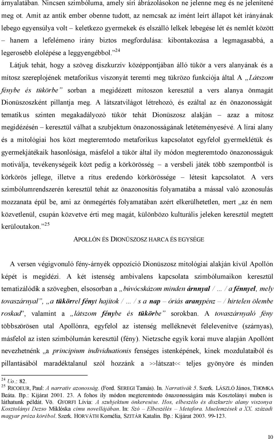 biztos megfordulása: kibontakozása a legmagasabbá, a legerosebb elolépése a leggyengébbol.