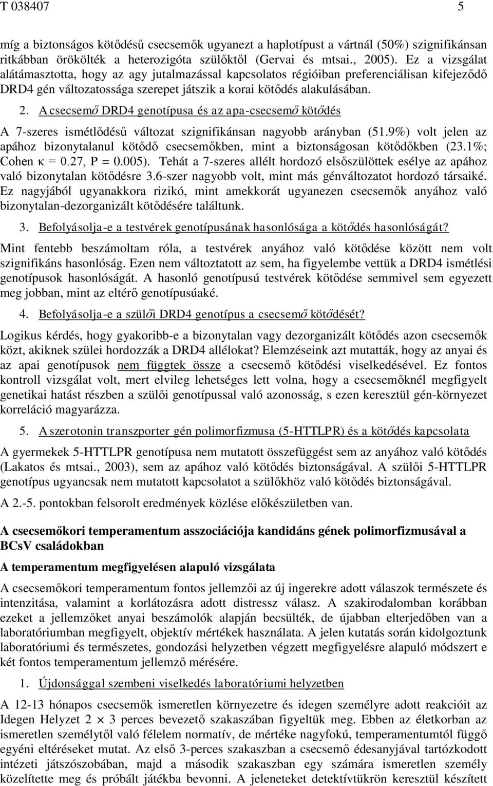 A csecsemő DRD4 genotípusa és az apa-csecsemő kötődés A 7-szeres ismétlődésű változat szignifikánsan nagyobb arányban (51.