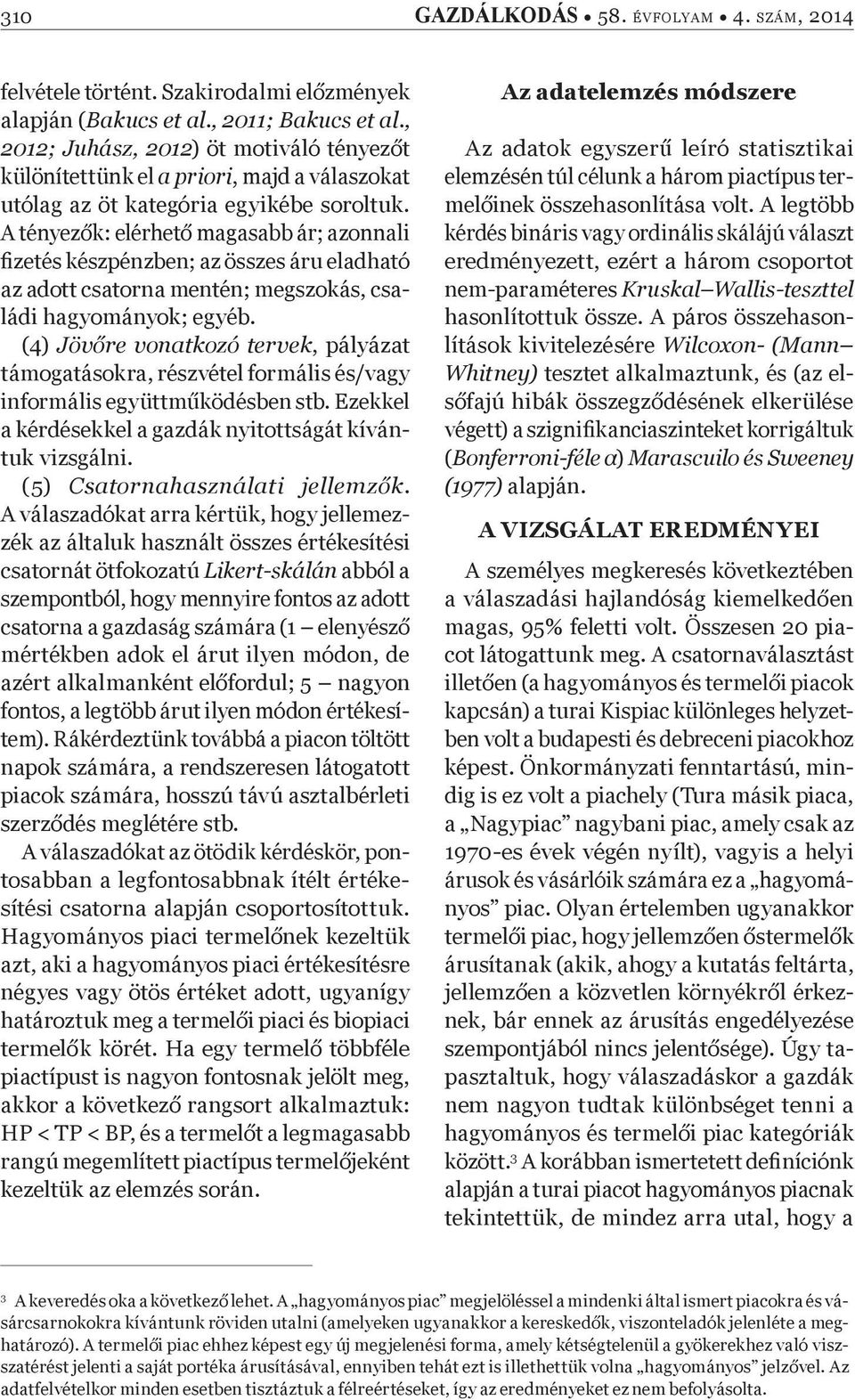 A tényez k: elérhet magasabb ár; azonnali Þ zetés készpénzben; az összes áru eladható az adott csatorna mentén; megszokás, családi hagyományok; egyéb.