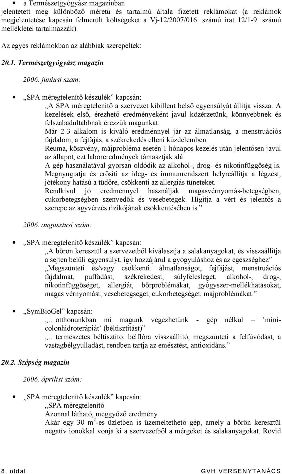 júniusi szám: A SPA méregtelenítő a szervezet kibillent belső egyensúlyát állítja vissza.