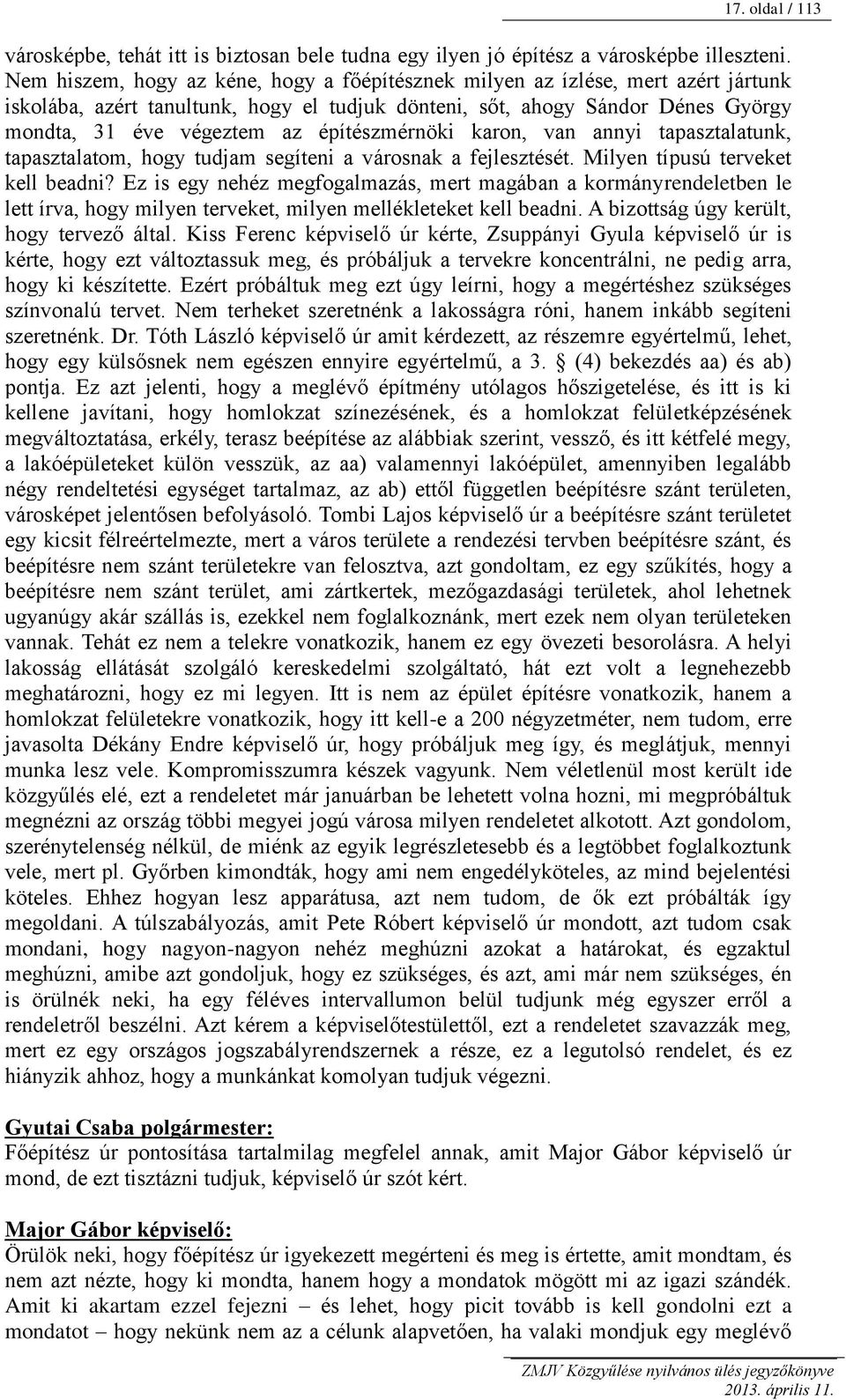 építészmérnöki karon, van annyi tapasztalatunk, tapasztalatom, hogy tudjam segíteni a városnak a fejlesztését. Milyen típusú terveket kell beadni?